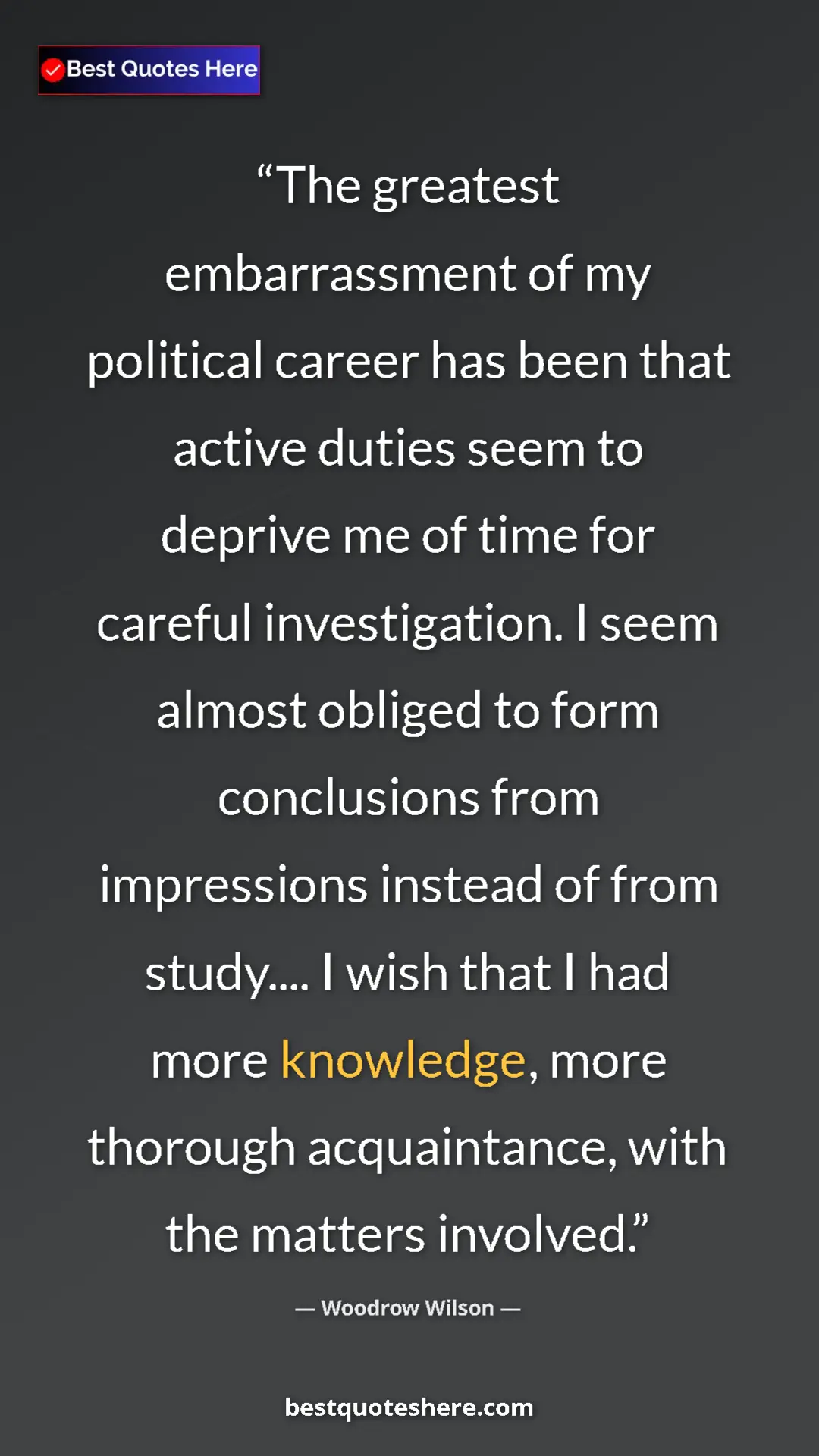 Pinterest quote poster by Woodrow Wilson: "The greatest embarrassment of my political career has been..."