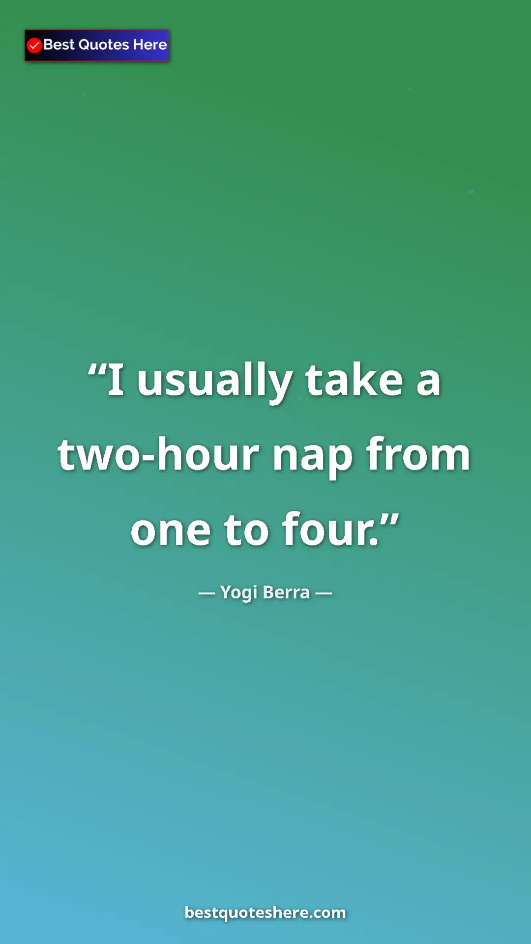 Pinterest quote poster by Yogi Berra: "I usually take a two-hour nap from one to four."