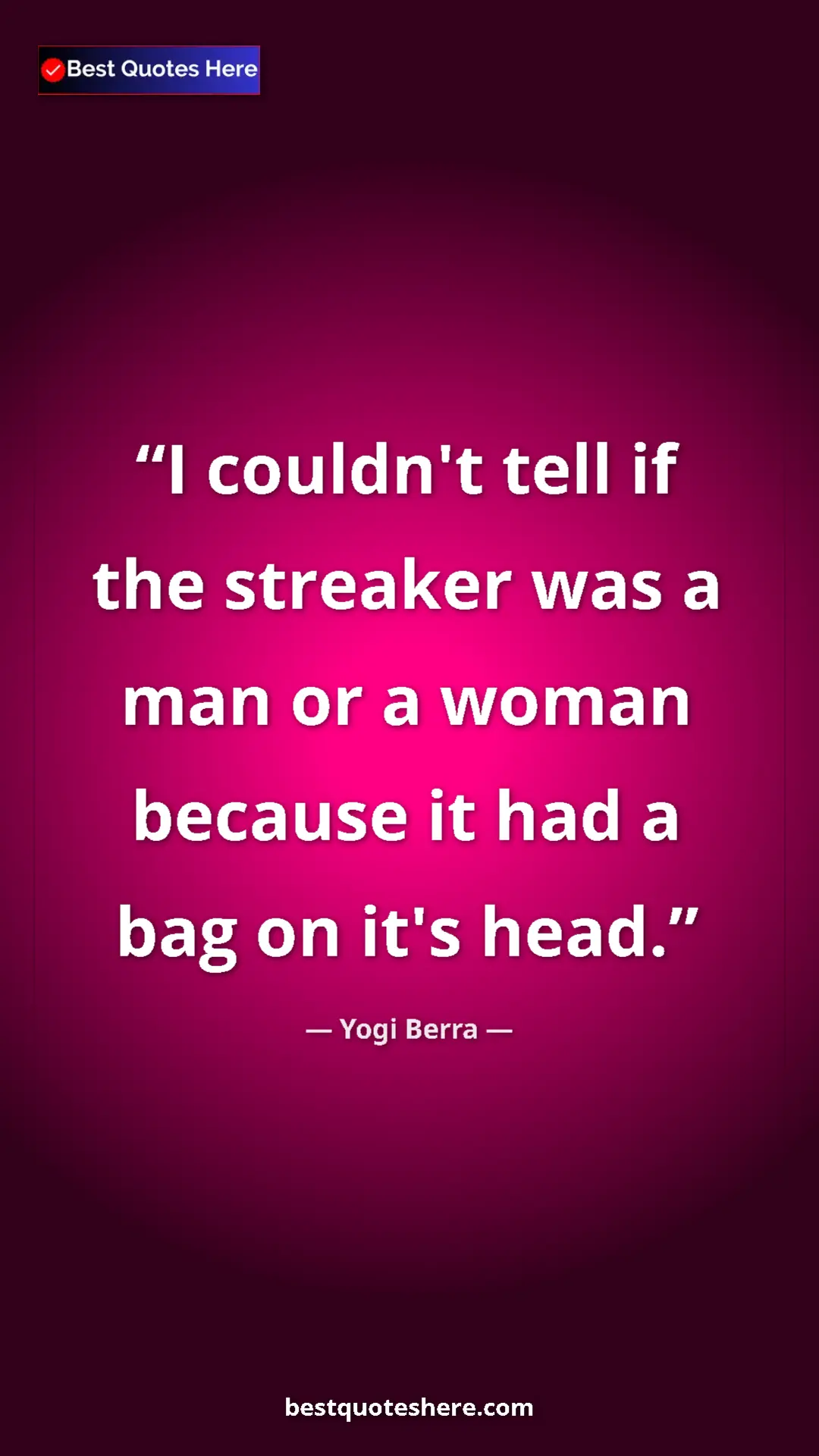 Pinterest quote poster by Yogi Berra: "I couldn't tell if the streaker was a man or a woman..."