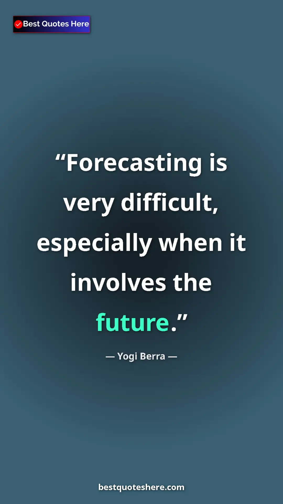 Pinterest quote poster by Yogi Berra: "Forecasting is very difficult, especially when it involves..."