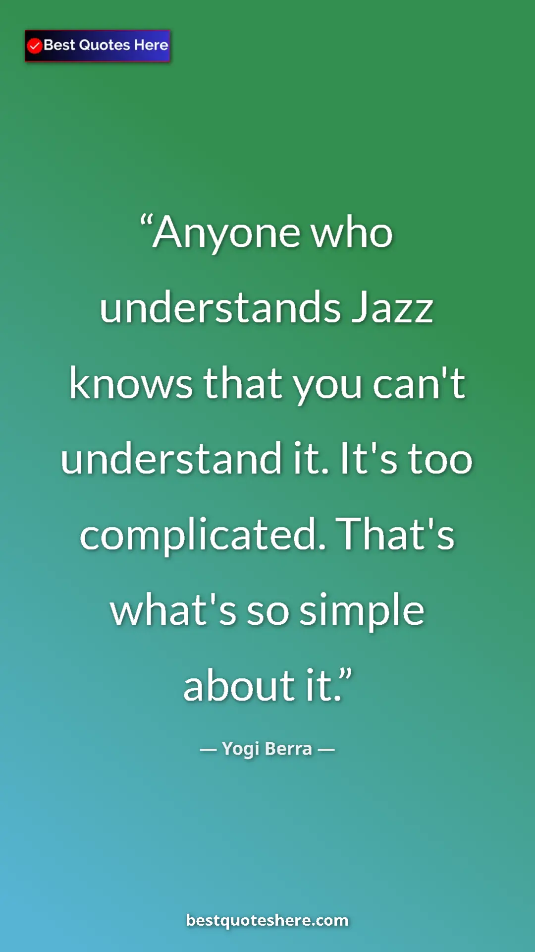Pinterest quote poster by Yogi Berra: "Anyone who understands Jazz knows that you can't understand..."