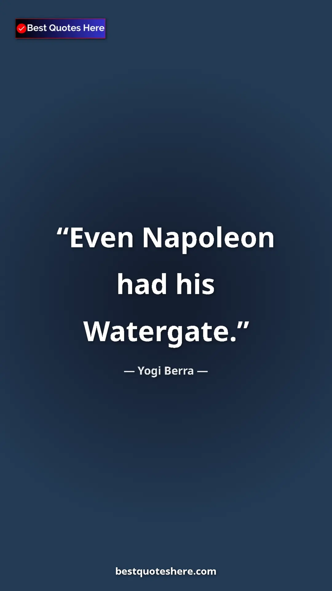 Pinterest quote poster by Yogi Berra: "Even Napoleon had his Watergate."