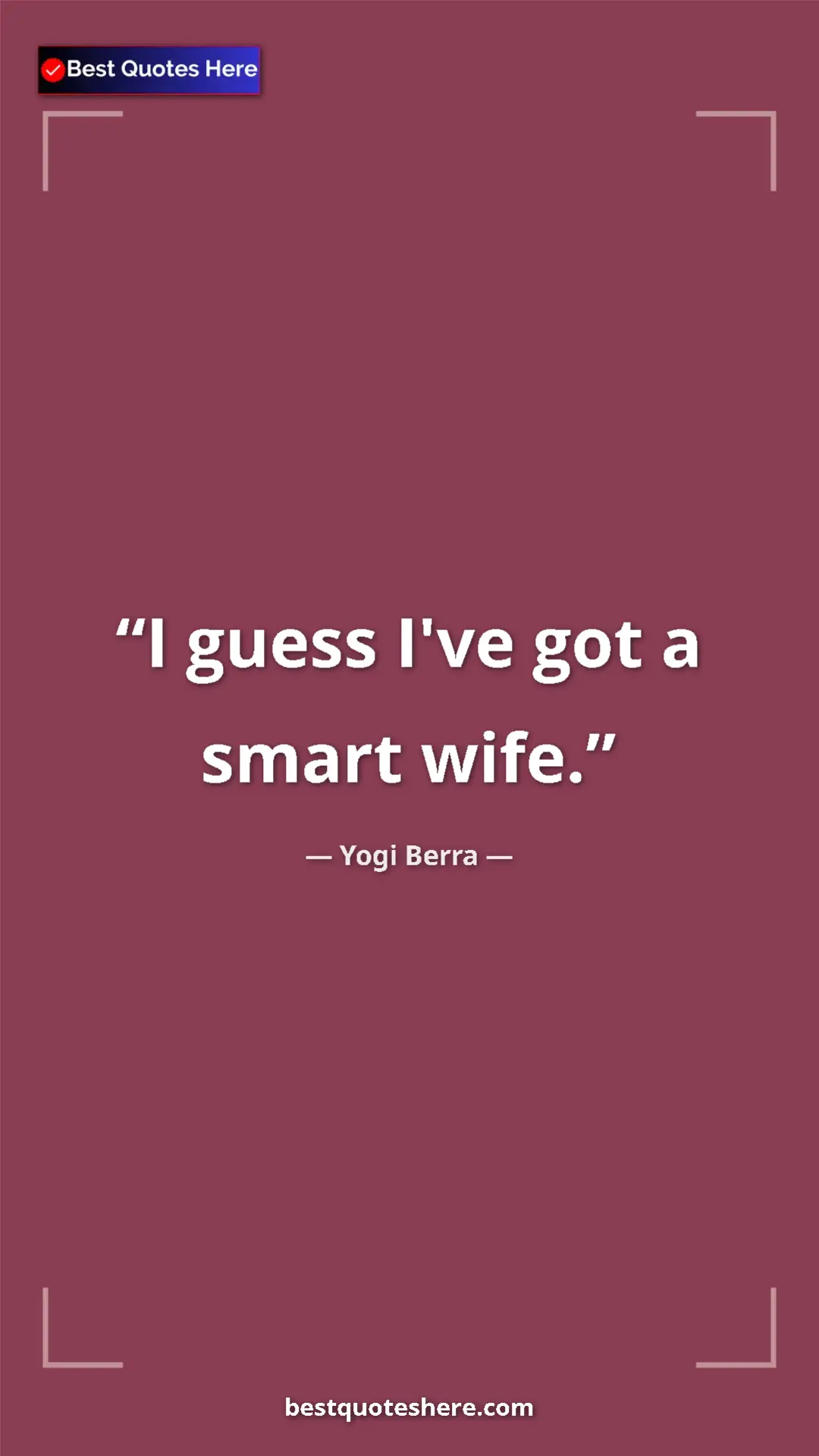 Pinterest quote poster by Yogi Berra: "I guess I've got a smart wife."