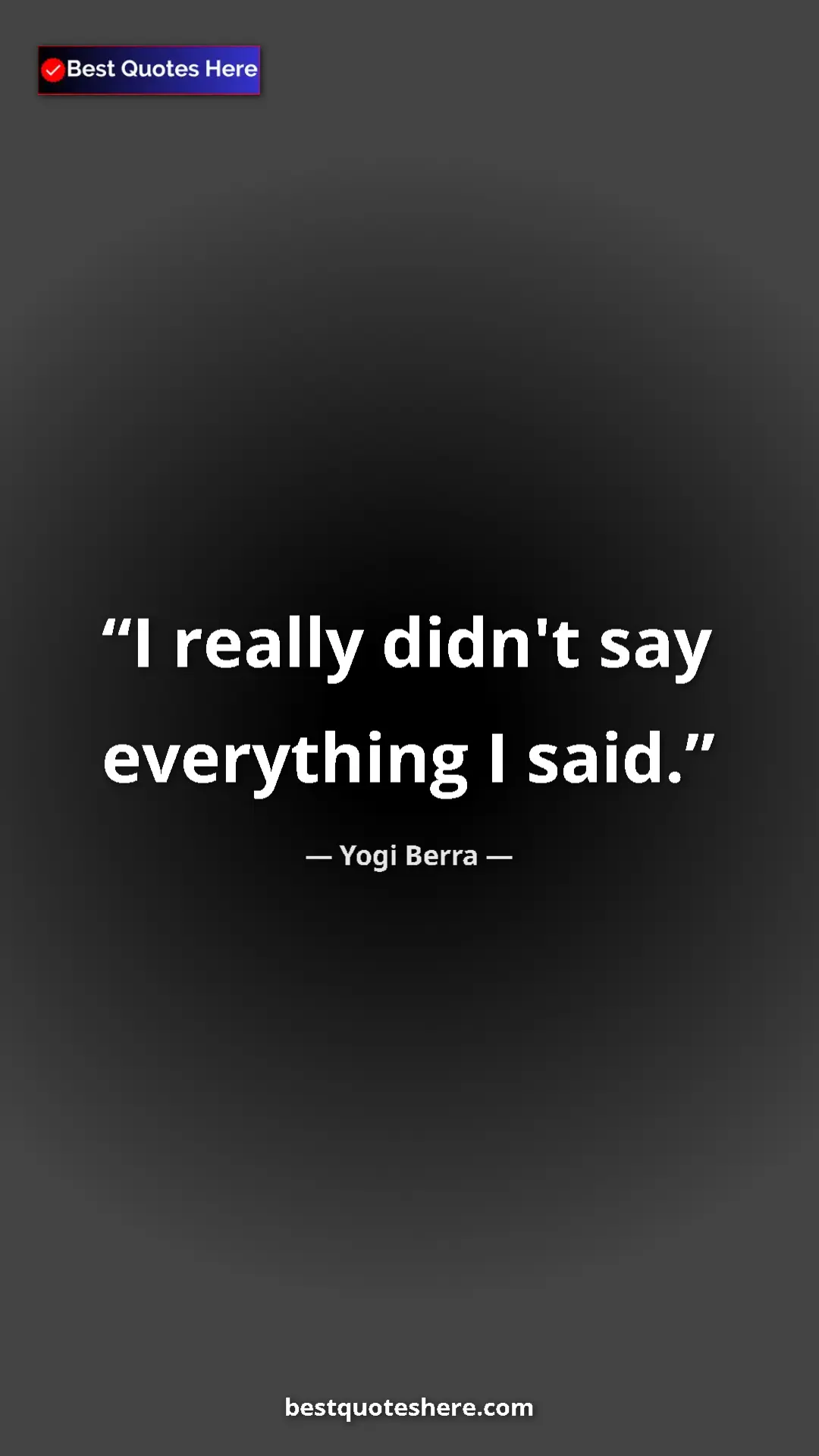 Pinterest quote poster by Yogi Berra: "I really didn't say everything I said."