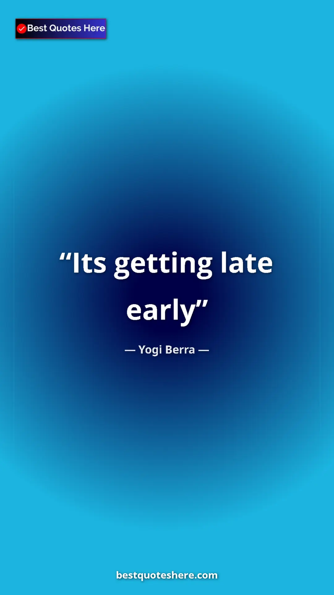 Pinterest quote poster by Yogi Berra: "Its getting late early"