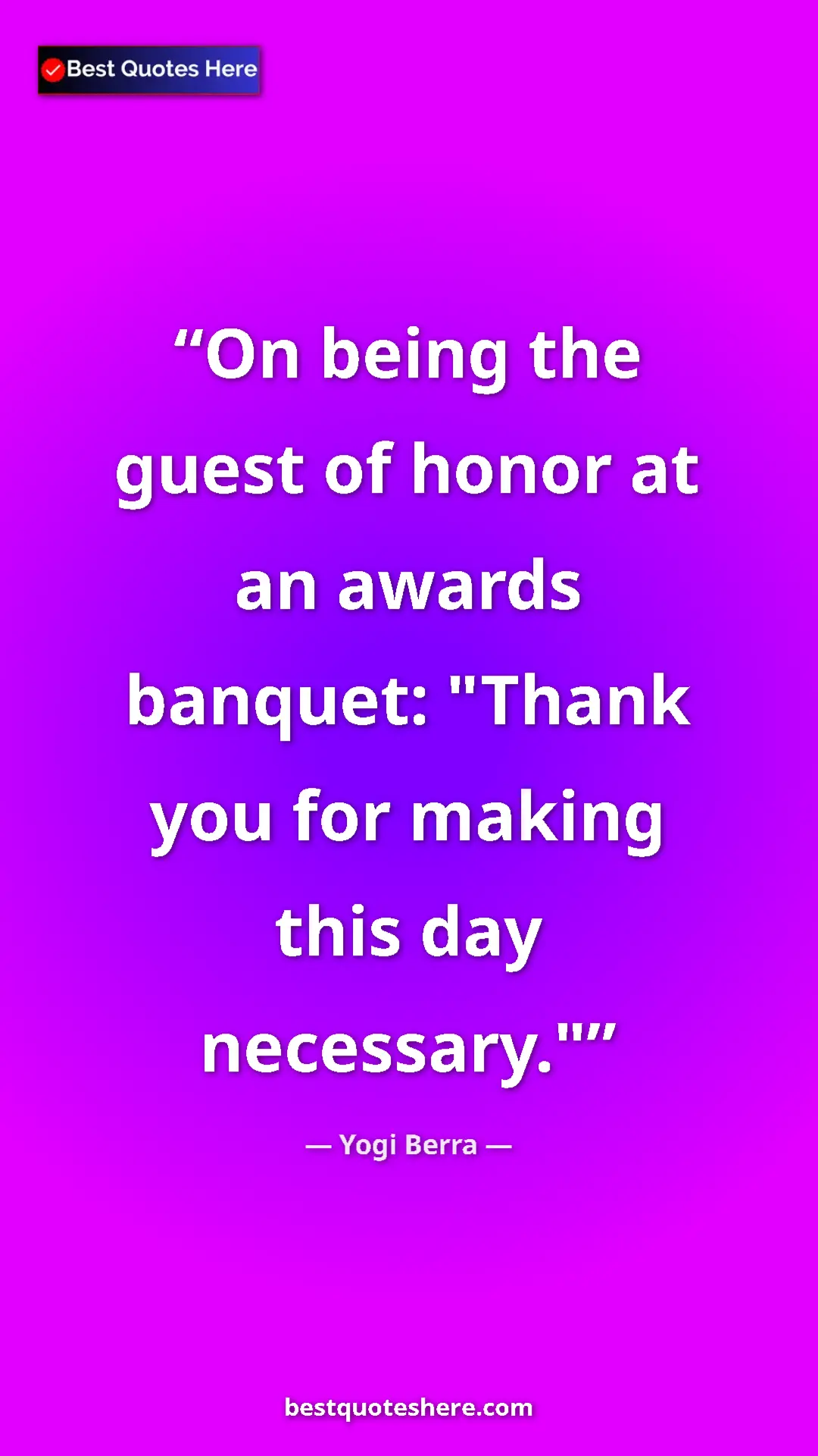 Pinterest quote poster by Yogi Berra: "On being the guest of honor at an awards banquet: "Thank..."