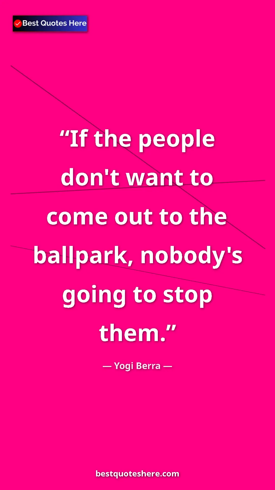 Pinterest quote poster by Yogi Berra: "If the people don't want to come out to the ballpark,..."