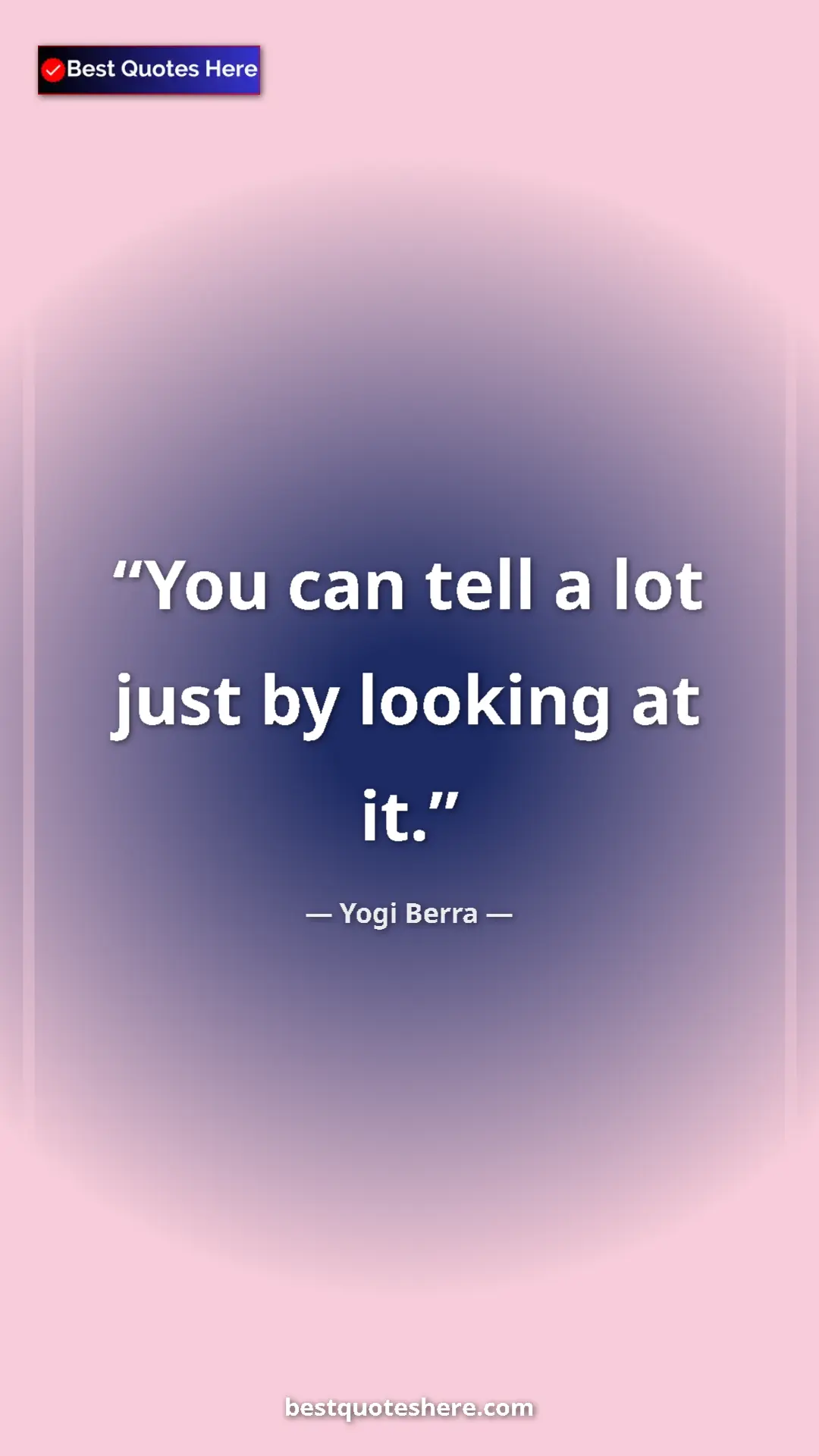Pinterest quote poster by Yogi Berra: "You can tell a lot just by looking at it."