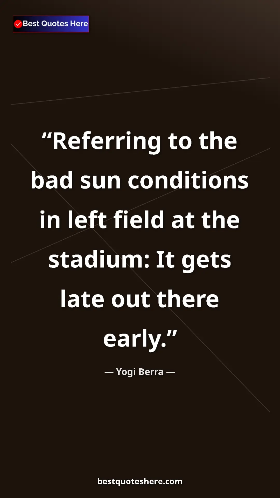 Pinterest quote poster by Yogi Berra: "Referring to the bad sun conditions in left field at the..."