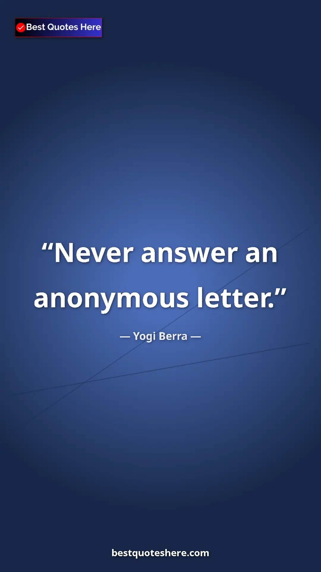 Yogi Berra Quote Card: "Never answer an anonymous letter." Pinterest quote poster by Yogi Berra: "Never answer an anonymous letter."