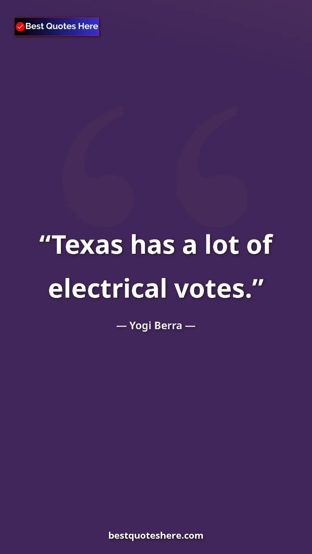 Pinterest quote poster by Yogi Berra: "Texas has a lot of electrical votes."