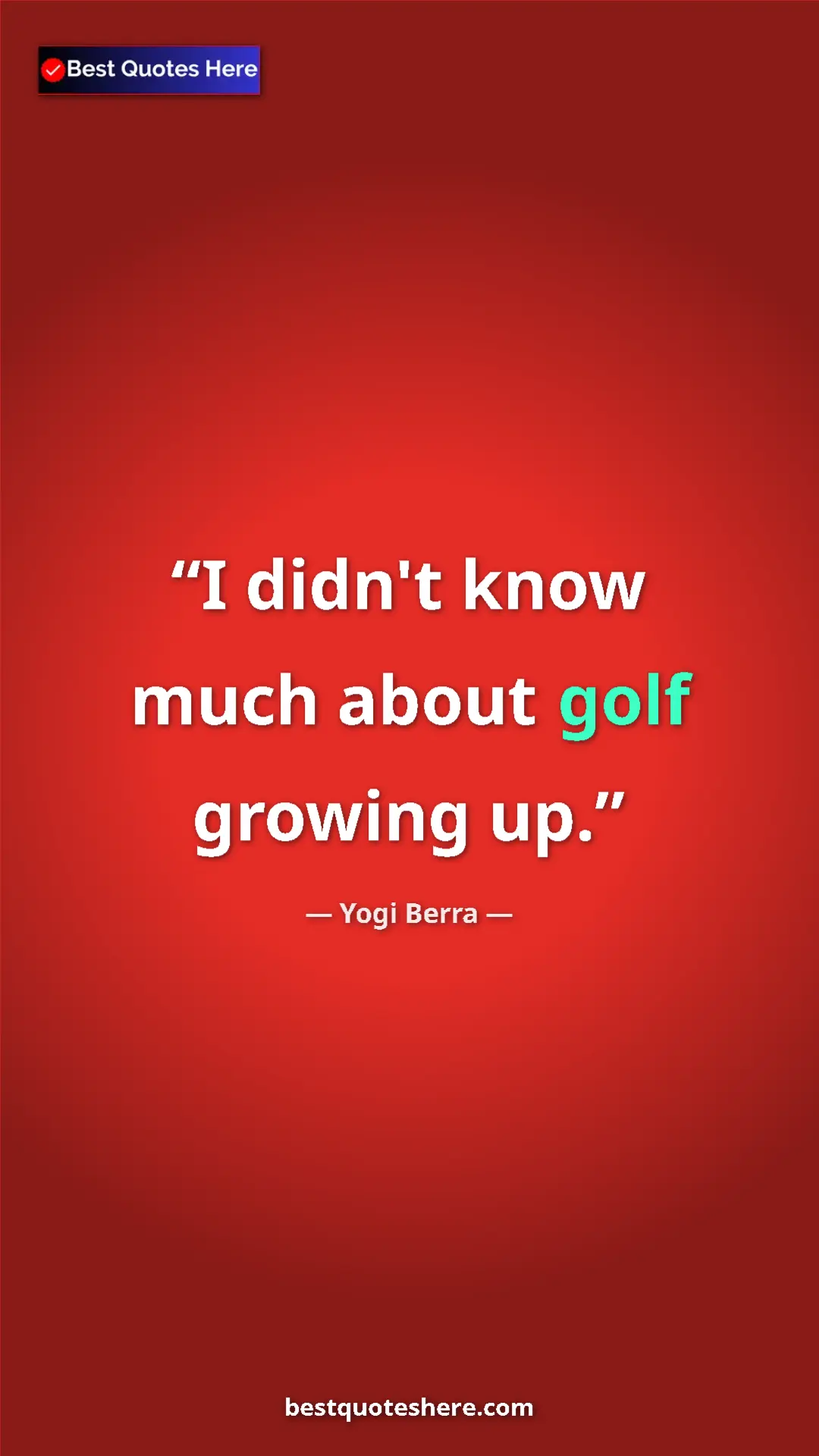 Pinterest quote poster by Yogi Berra: "I didn't know much about golf growing up."