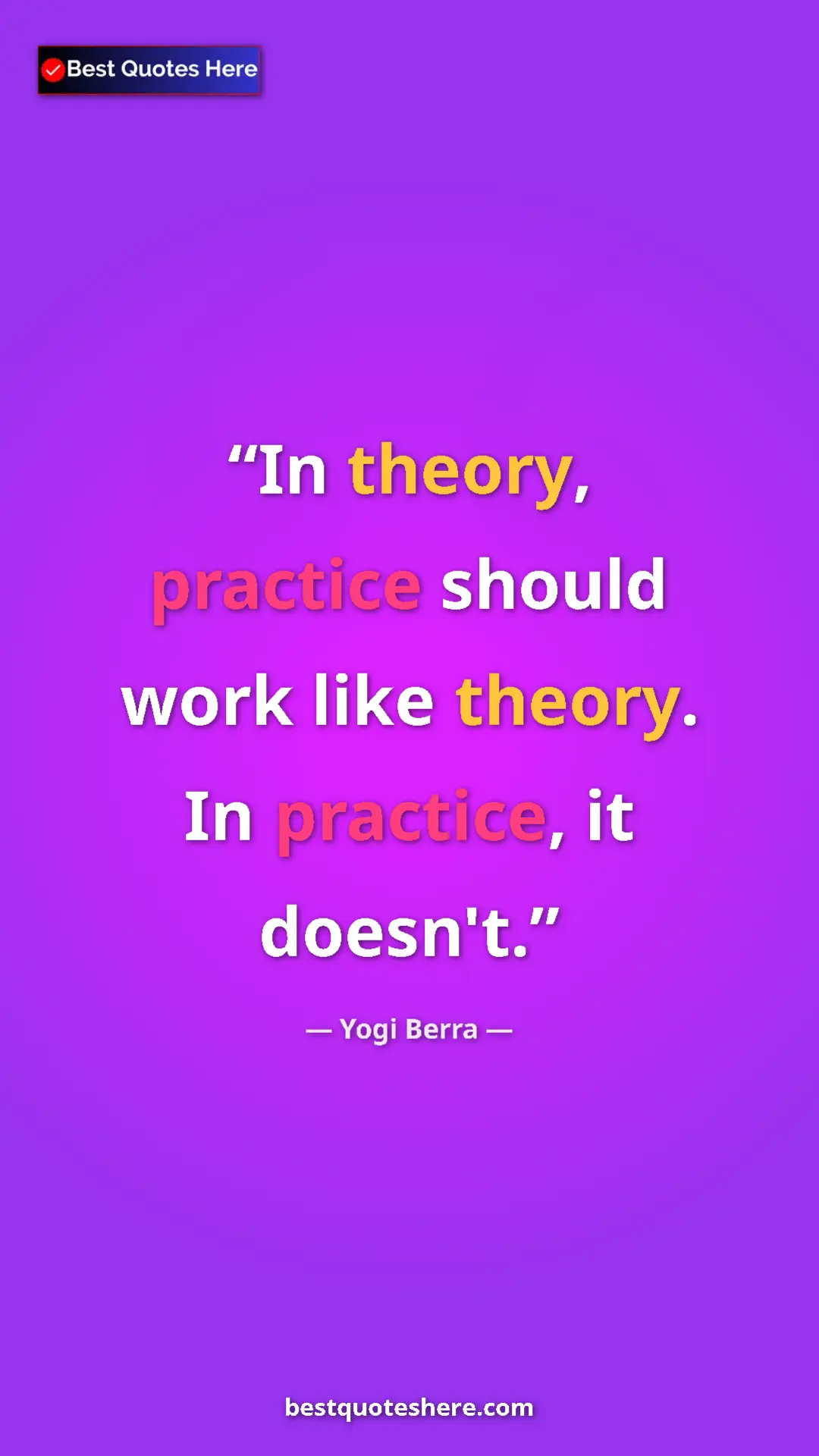 Yogi Berra Quote Card: "In theory, practice should work like theory. In practice,..." Pinterest quote poster by Yogi Berra: "In theory, practice should work like theory. In practice,..."