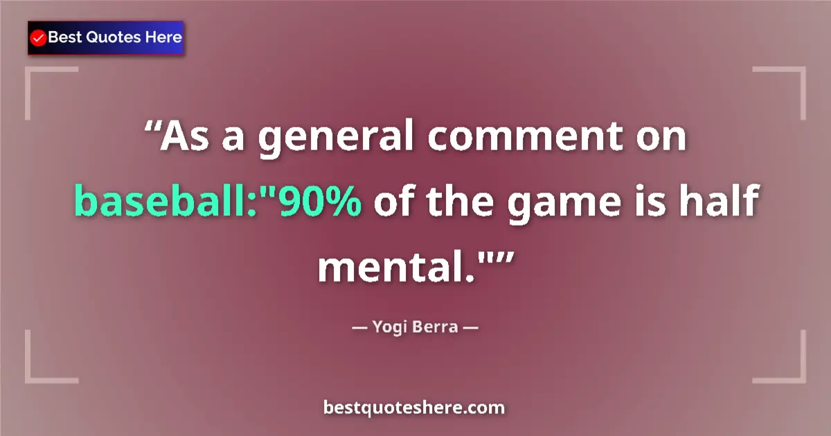 Quote by Yogi Berra: As a general comment on baseball: