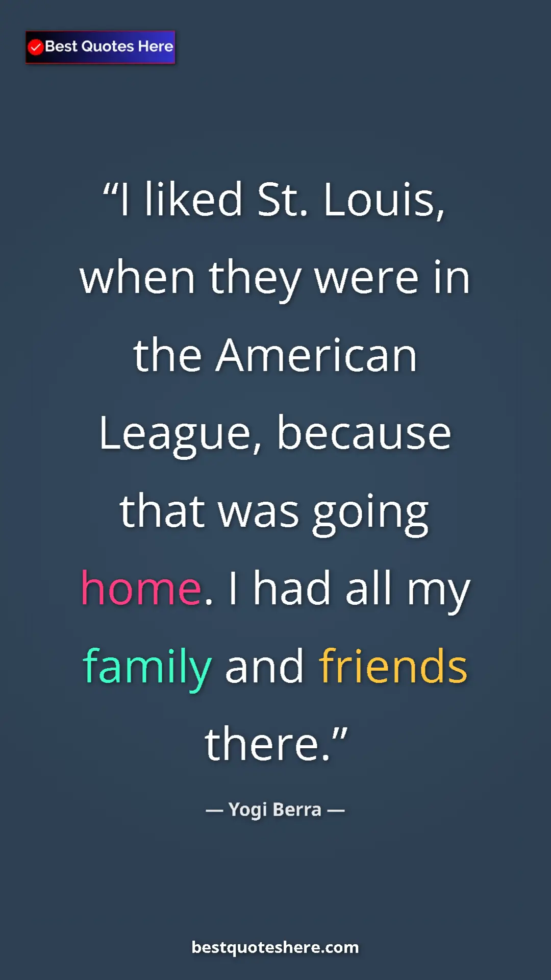 Pinterest quote poster by Yogi Berra: "I liked St. Louis, when they were in the American League,..."