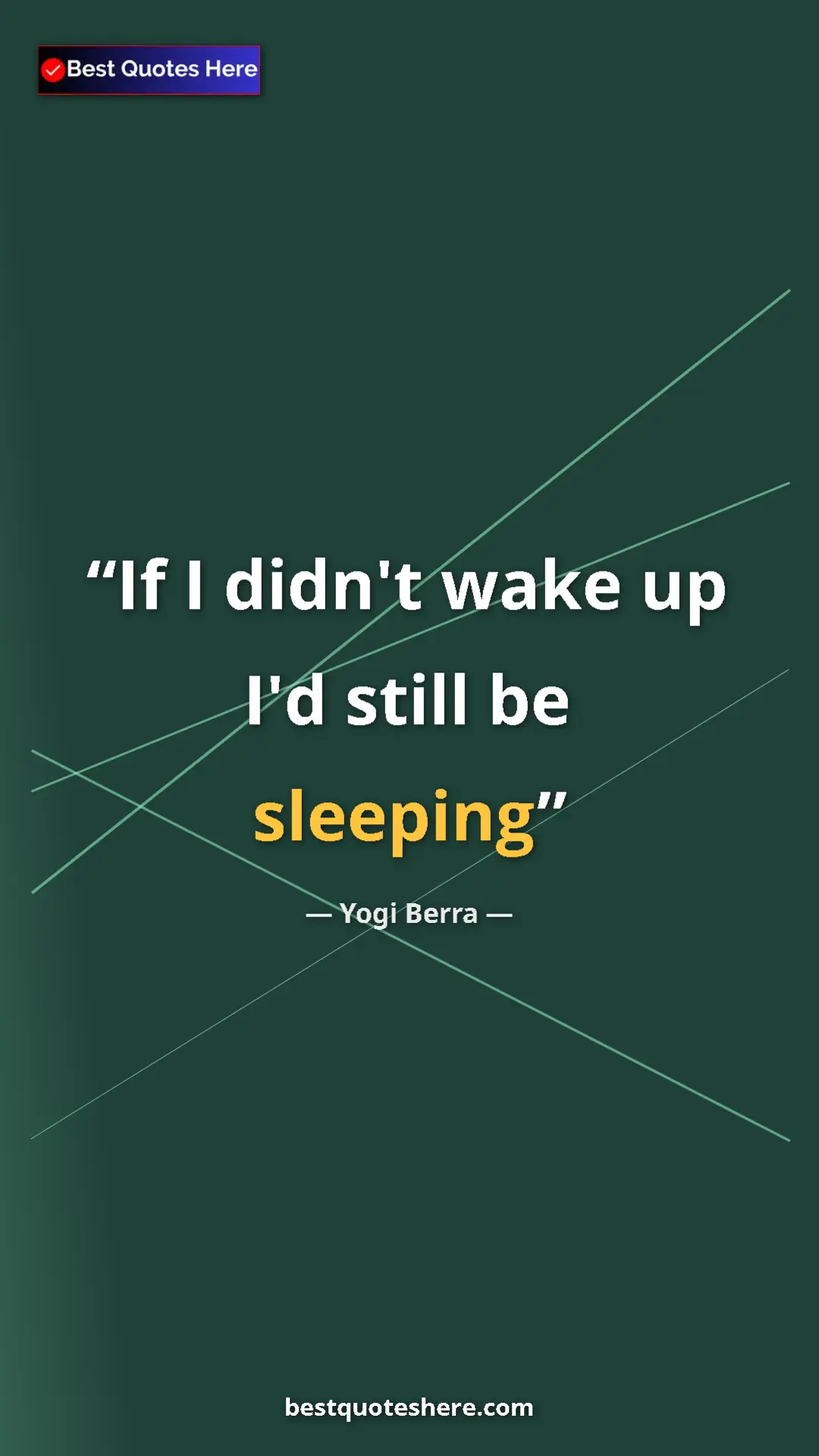 Pinterest quote poster by Yogi Berra: "If I didn't wake up I'd still be sleeping"