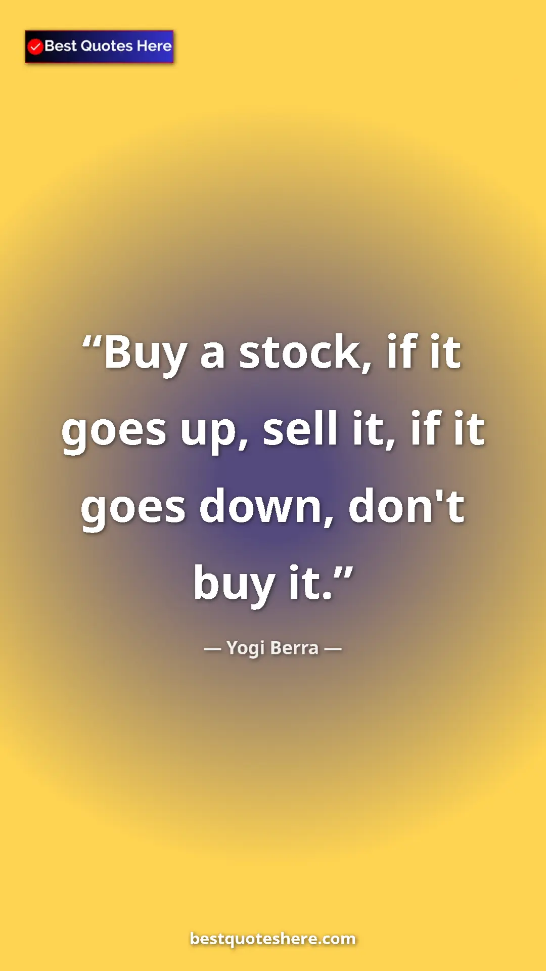 Yogi Berra Quote Card: "Buy a stock, if it goes up, sell it, if it goes down, don't..." Pinterest quote poster by Yogi Berra: "Buy a stock, if it goes up, sell it, if it goes down, don't..."