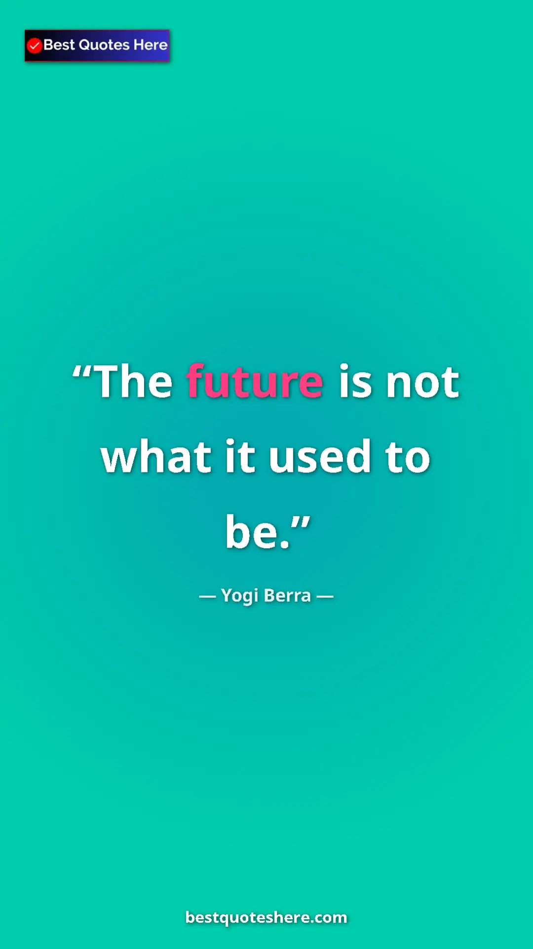 Pinterest quote poster by Yogi Berra: "The future is not what it used to be."