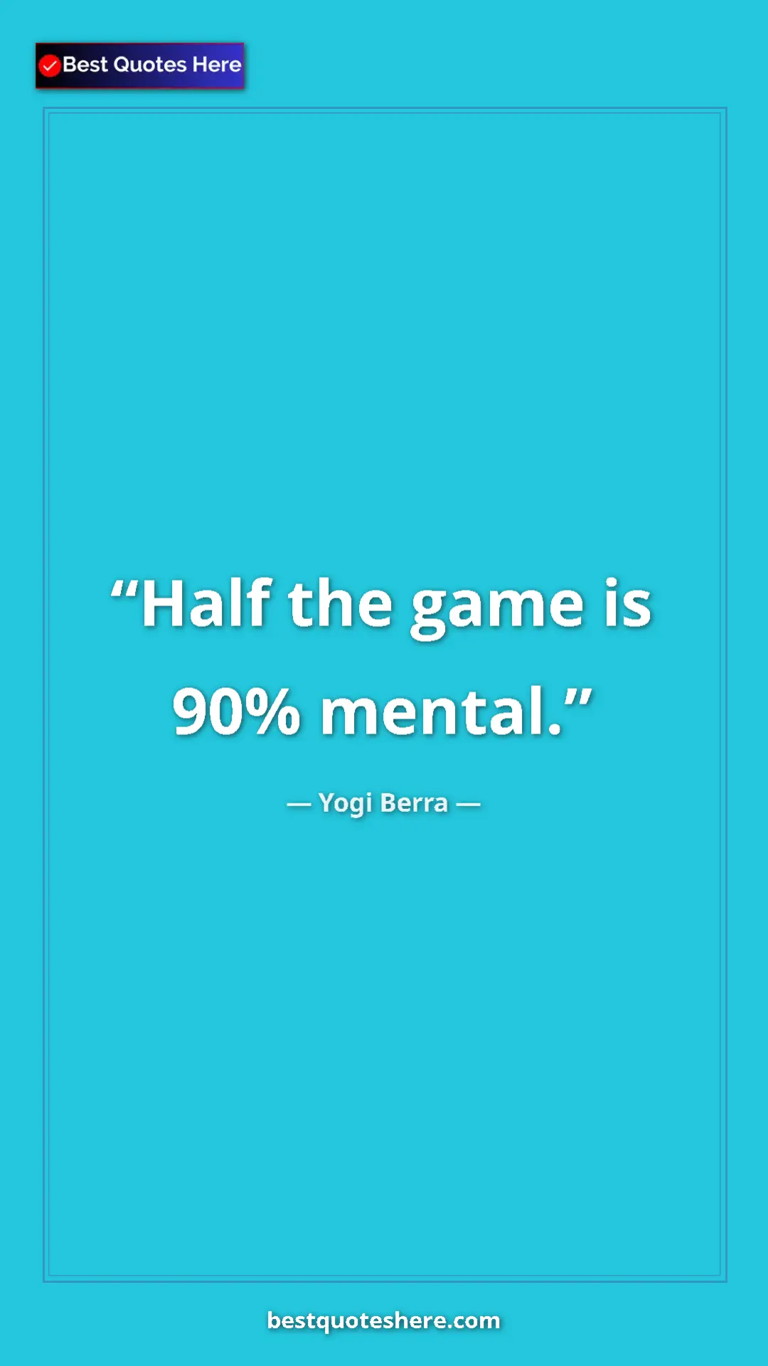 Pinterest quote poster by Yogi Berra: "Half the game is 90% mental."