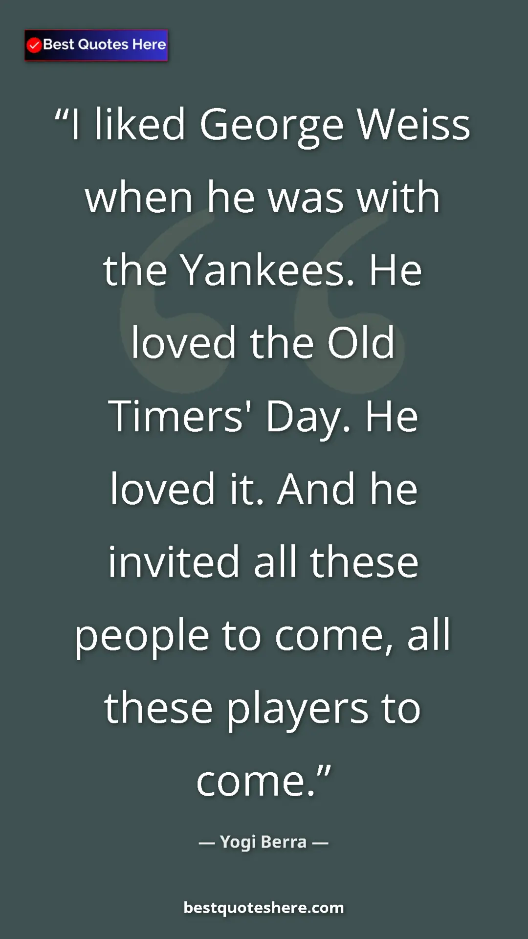 Pinterest quote poster by Yogi Berra: "I liked George Weiss when he was with the Yankees. He loved..."