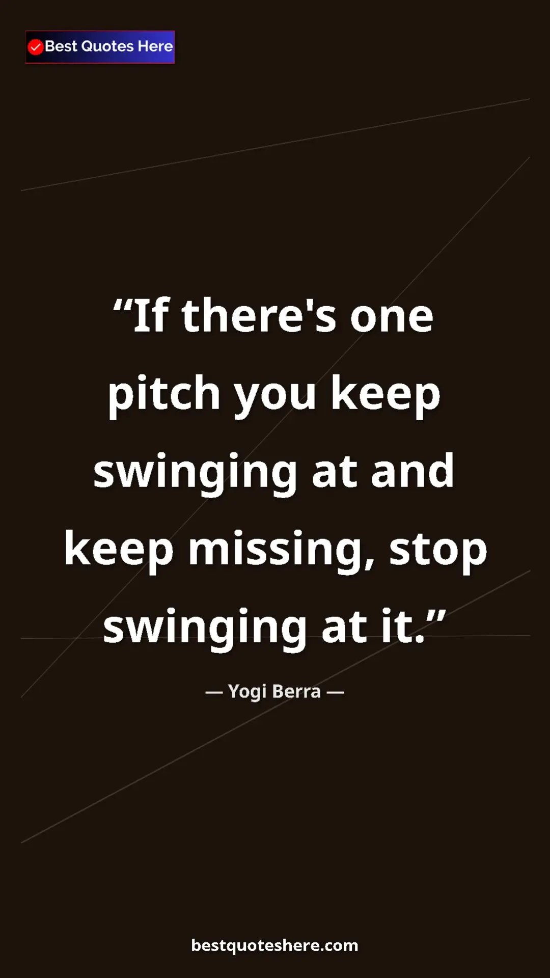Pinterest quote poster by Yogi Berra: "If there's one pitch you keep swinging at and keep missing,..."