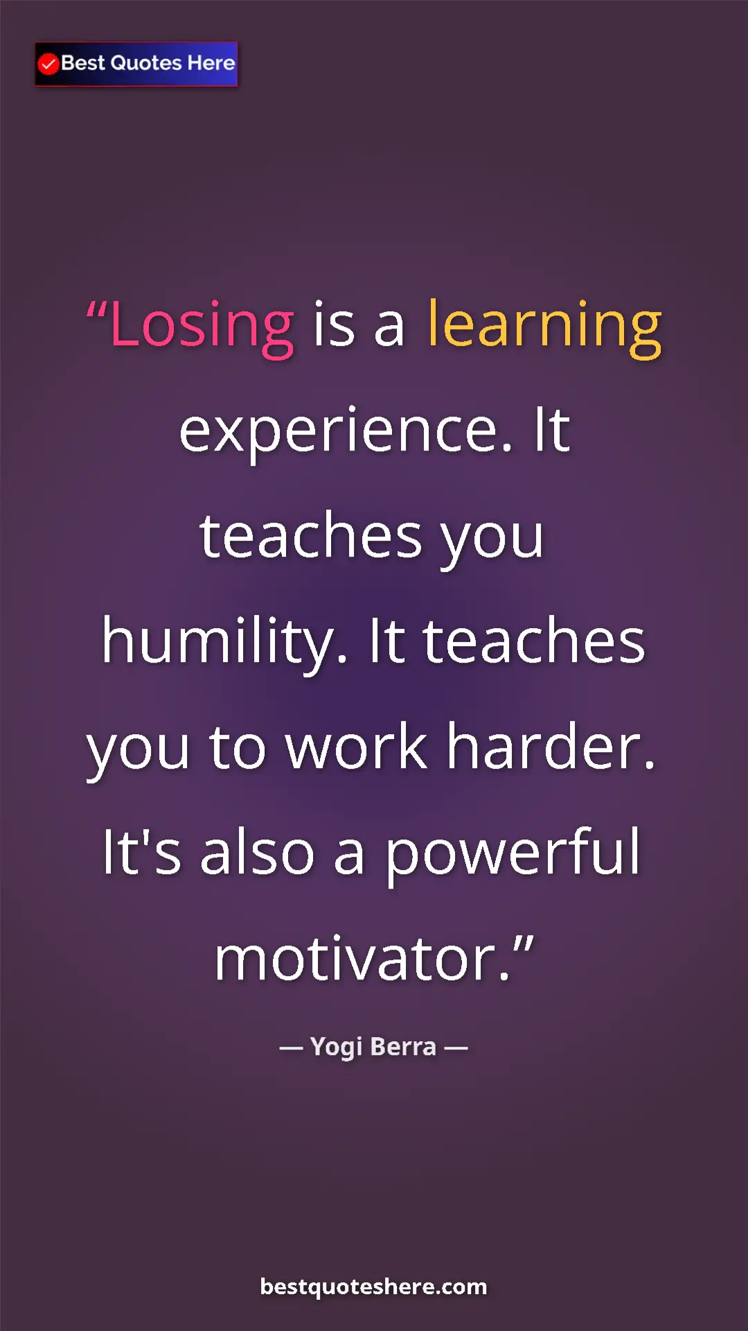 Pinterest quote poster by Yogi Berra: "Losing is a learning experience. It teaches you humility. It"