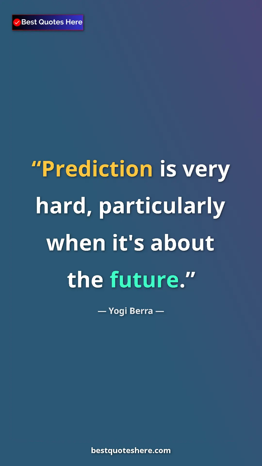 Pinterest quote poster by Yogi Berra: "Prediction is very hard, particularly when it's about the..."