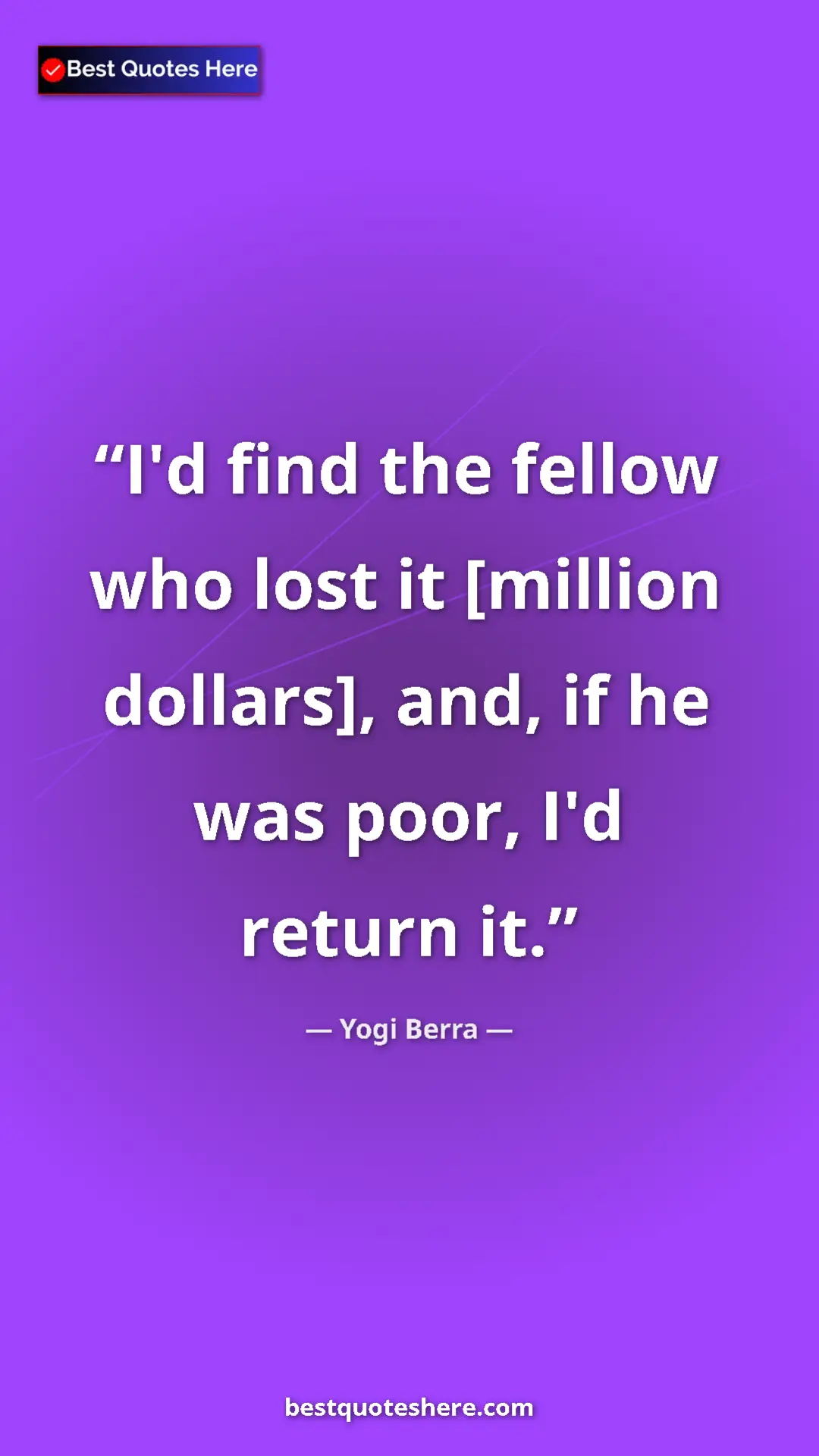Pinterest quote poster by Yogi Berra: "I'd find the fellow who lost it [million dollars], and, if..."