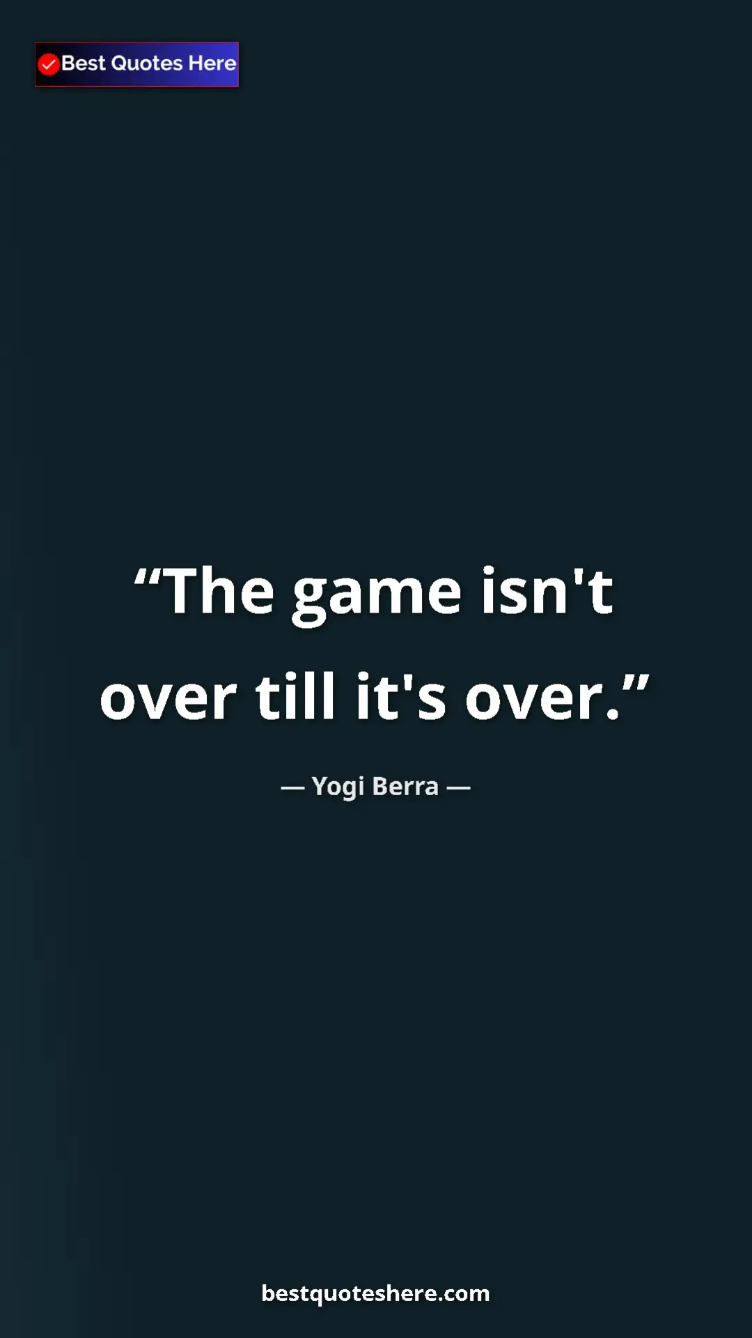 Yogi Berra Quote Card: "The game isn't over till it's over." Pinterest quote poster by Yogi Berra: "The game isn't over till it's over."