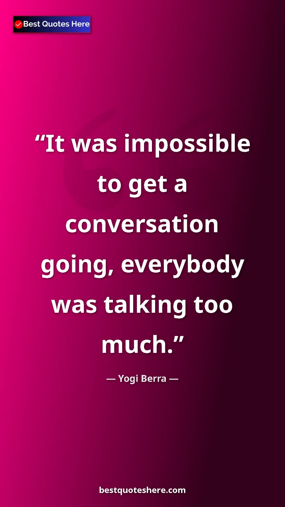 Pinterest quote poster by Yogi Berra: "It was impossible to get a conversation going, everybody..."