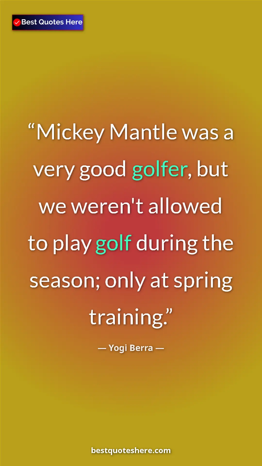 Pinterest quote poster by Yogi Berra: "Mickey Mantle was a very good golfer, but we weren't..."