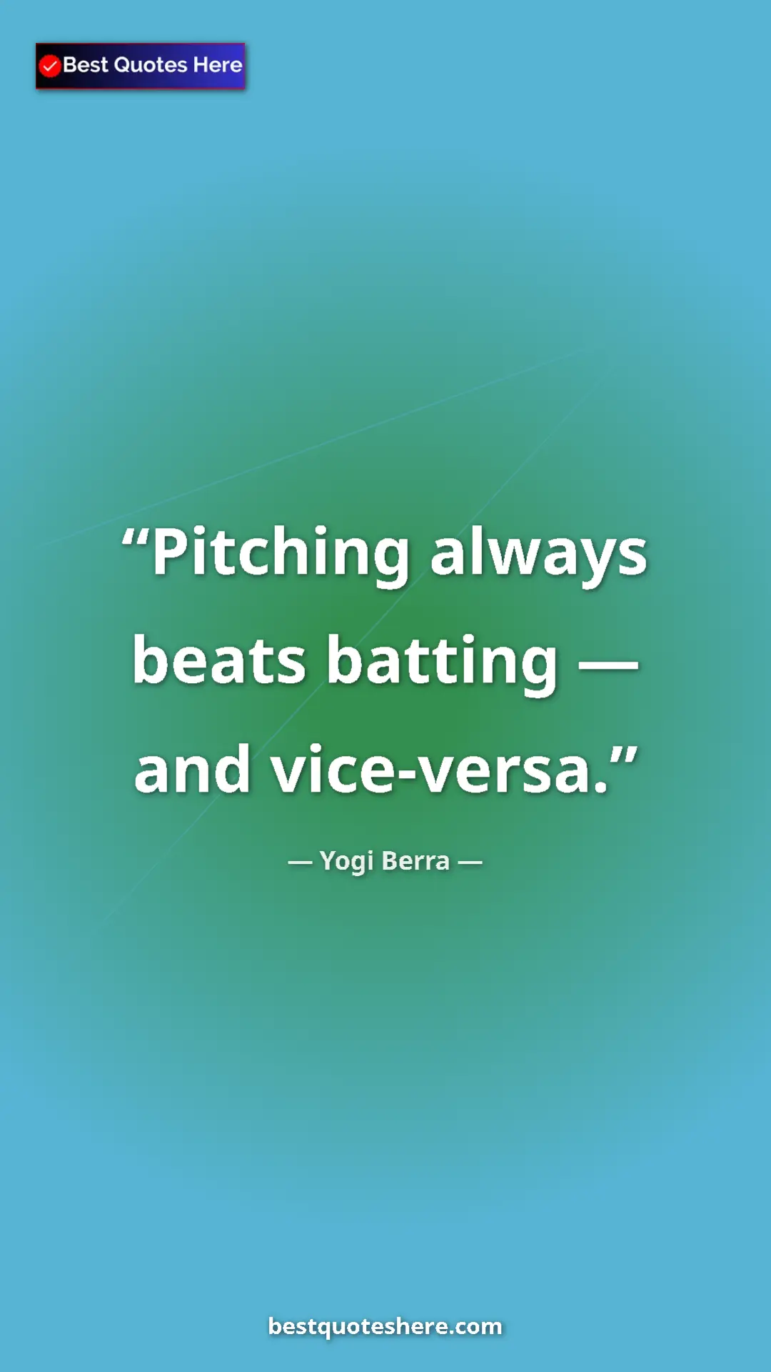 Pinterest quote poster by Yogi Berra: "Pitching always beats batting — and vice-versa."