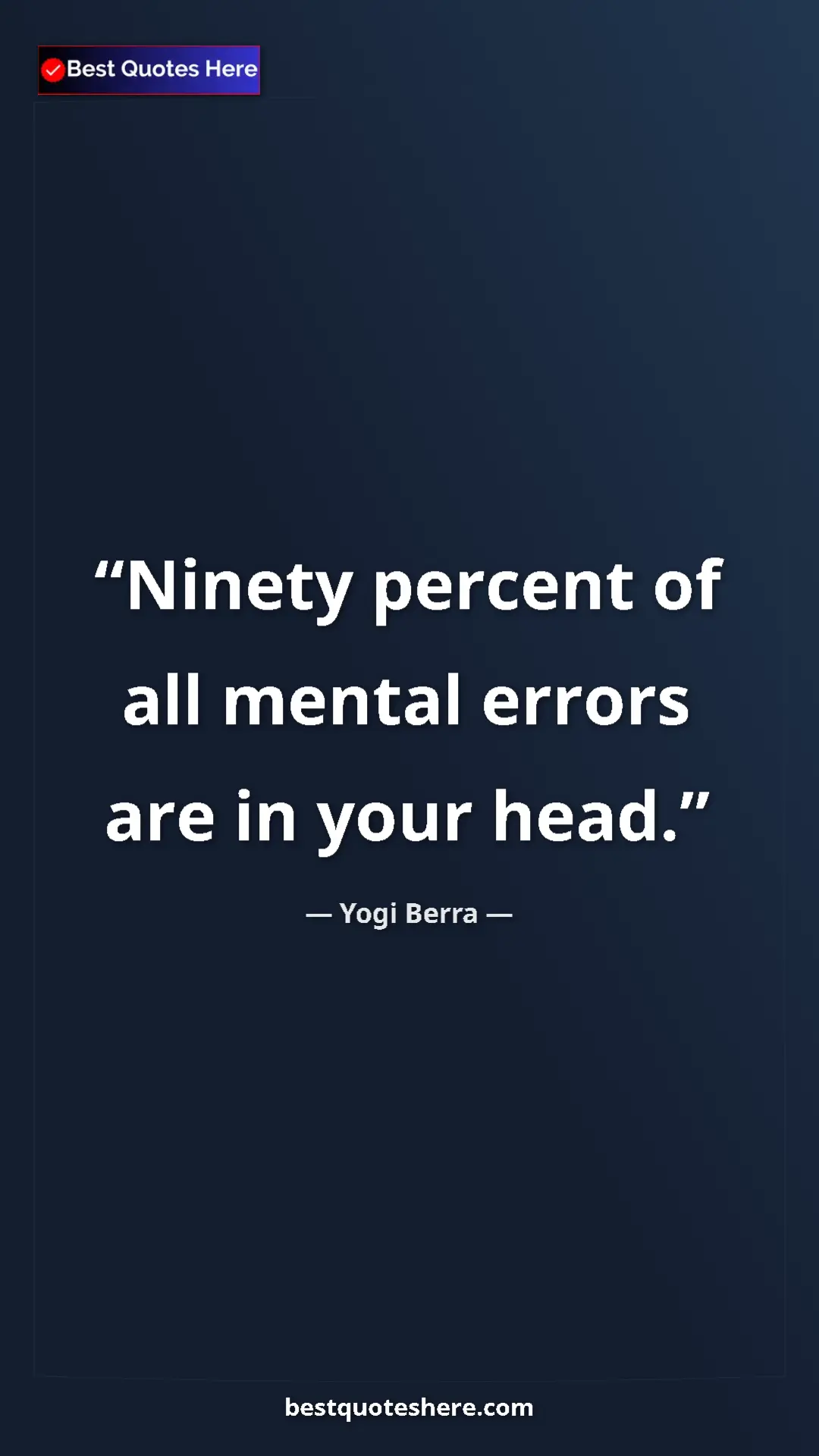 Pinterest quote poster by Yogi Berra: "Ninety percent of all mental errors are in your head."