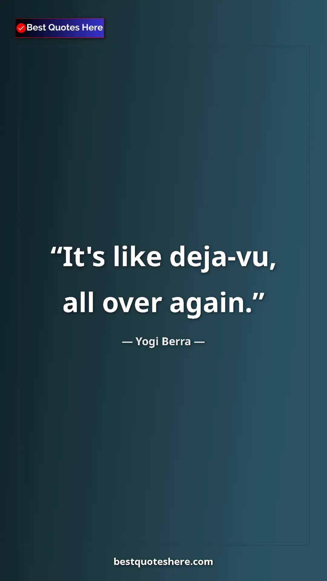Pinterest quote poster by Yogi Berra: "It's like deja-vu, all over again."