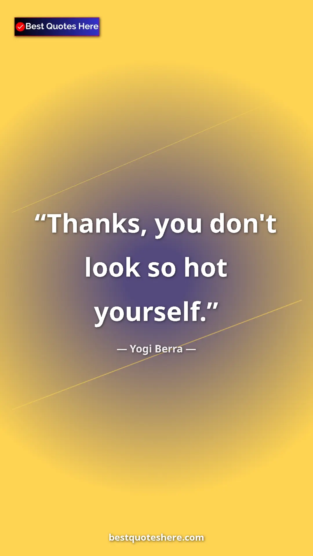 Yogi Berra Quote Card: "Thanks, you don't look so hot yourself." Pinterest quote poster by Yogi Berra: "Thanks, you don't look so hot yourself."