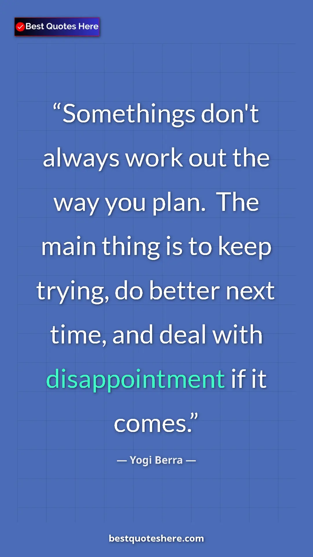 Pinterest quote poster by Yogi Berra: "Somethings don't always work out the way you plan.  The..."