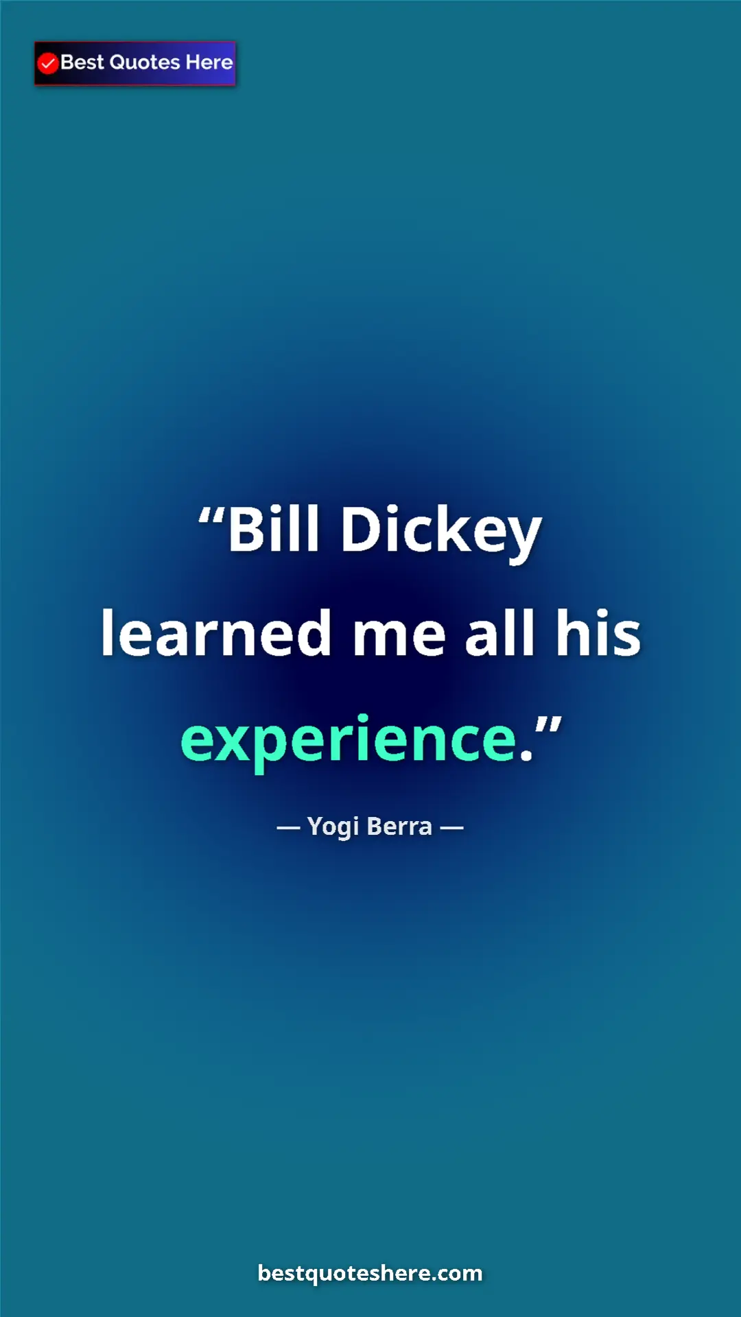 Pinterest quote poster by Yogi Berra: "Bill Dickey learned me all his experience."