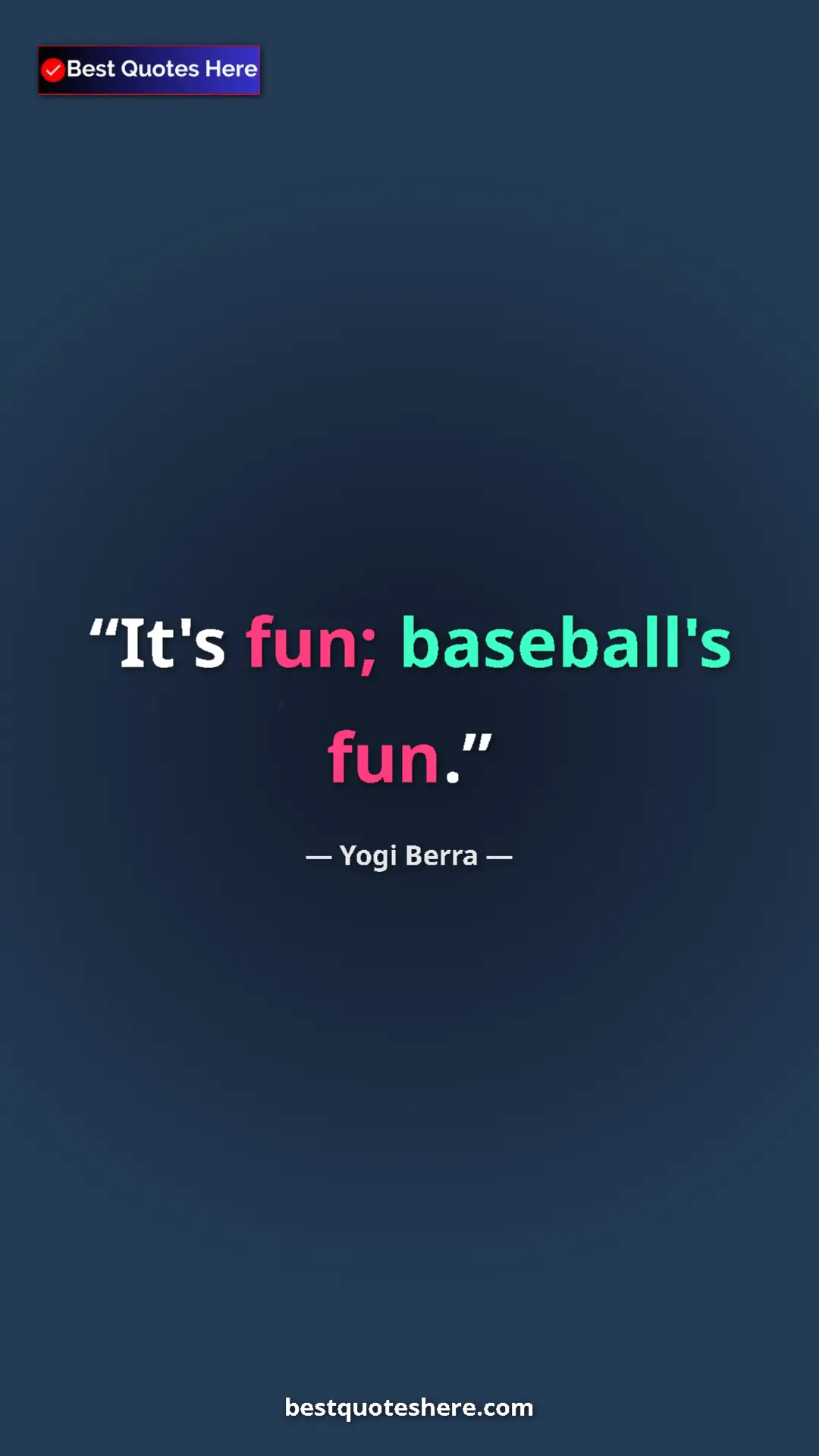 Pinterest quote poster by Yogi Berra: "It's fun; baseball's fun."
