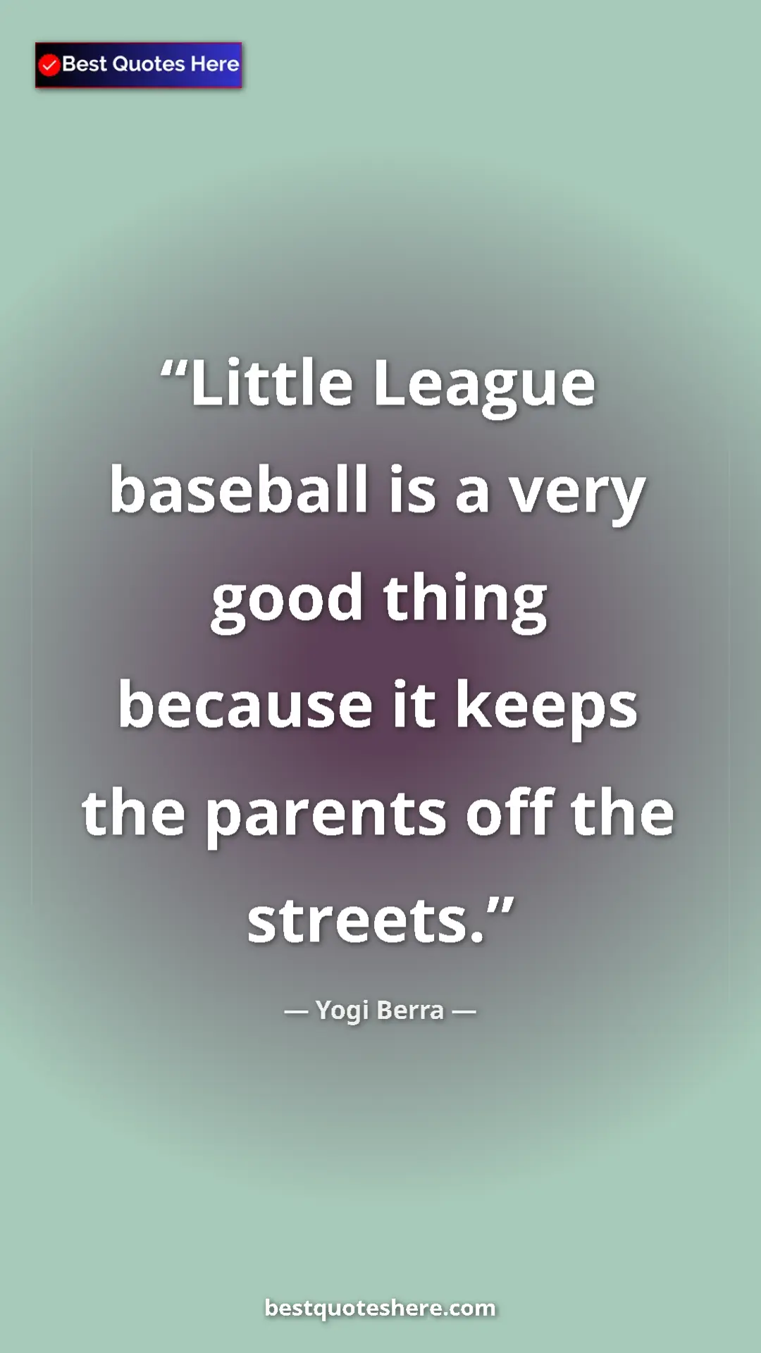 Pinterest quote poster by Yogi Berra: "Little League baseball is a very good thing because it..."