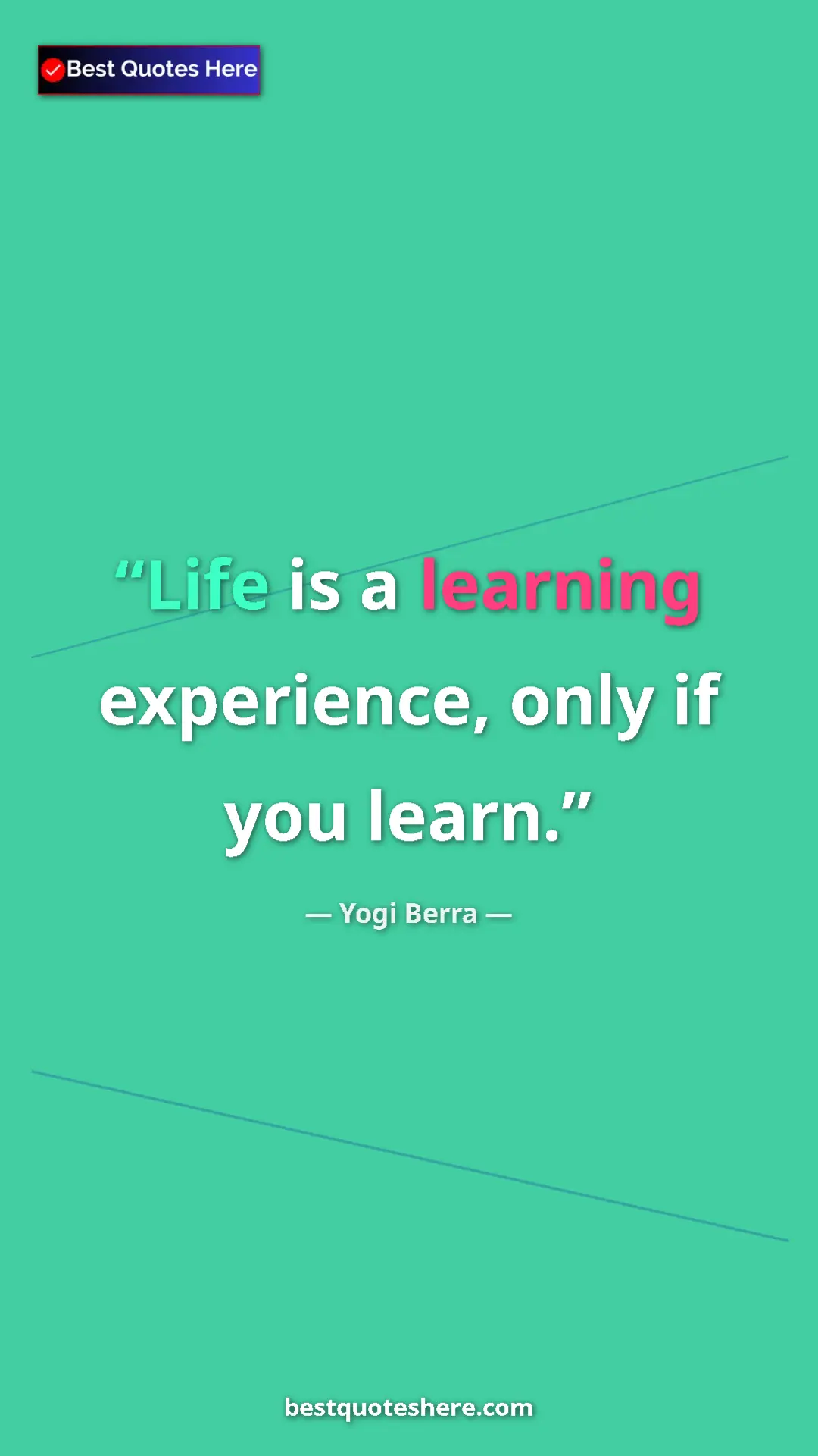 Pinterest quote poster by Yogi Berra: "Life is a learning experience, only if you learn."