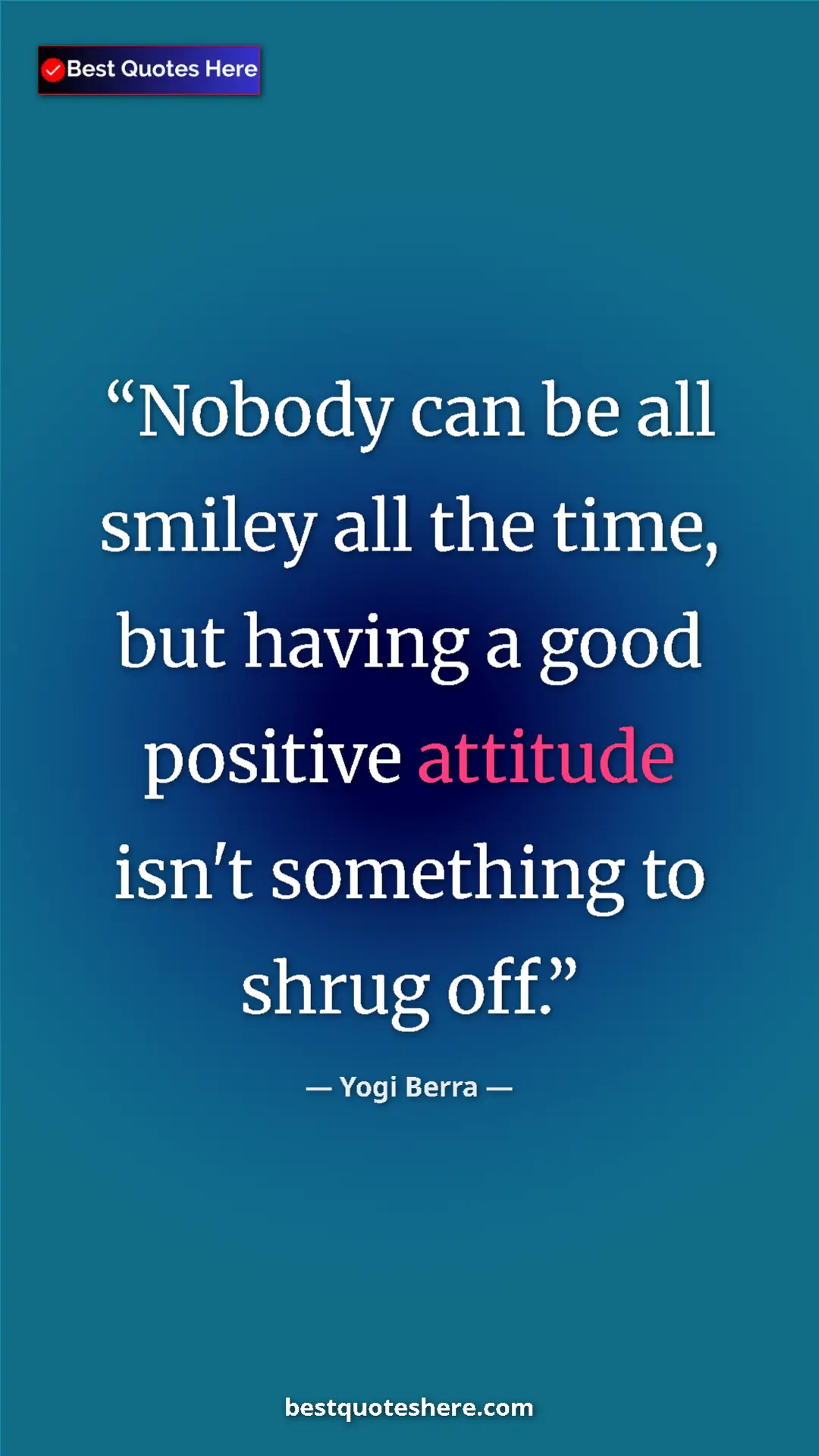 Pinterest quote poster by Yogi Berra: "Nobody can be all smiley all the time, but having a good..."