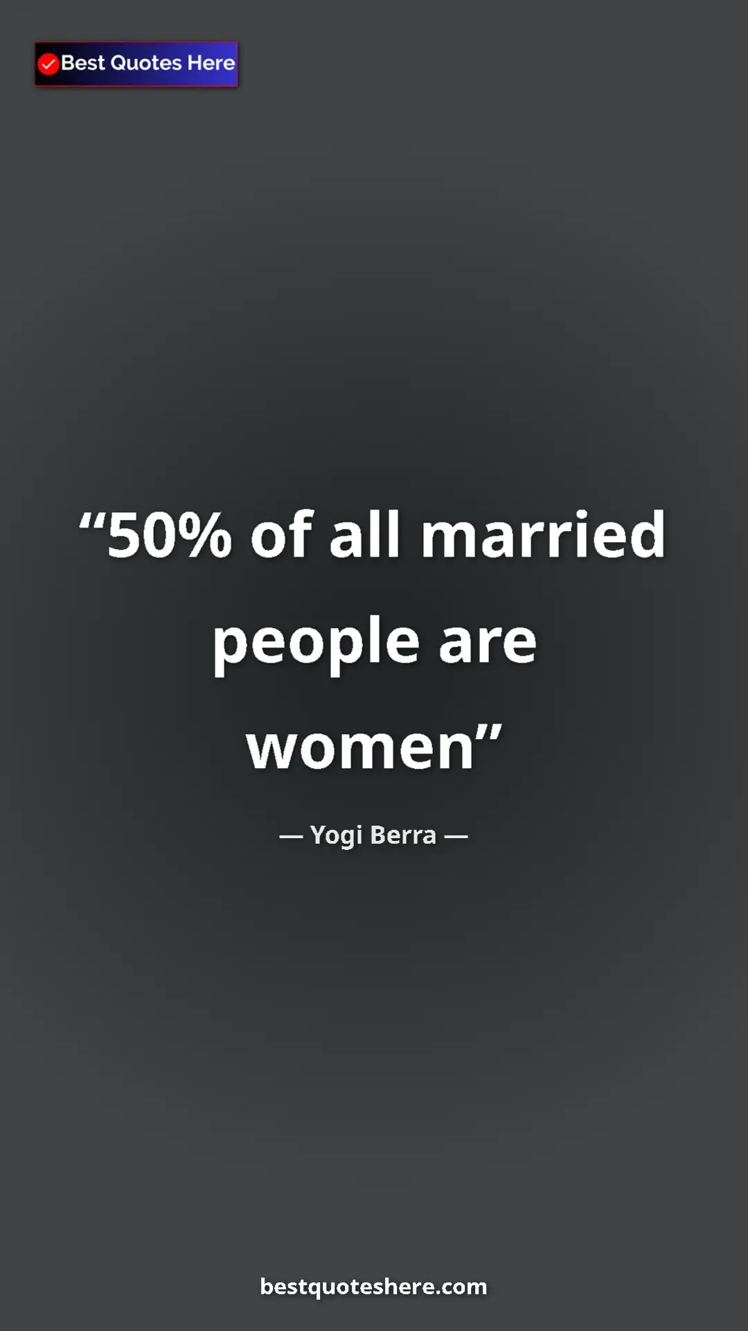 Pinterest quote poster by Yogi Berra: "50% of all married people are women"