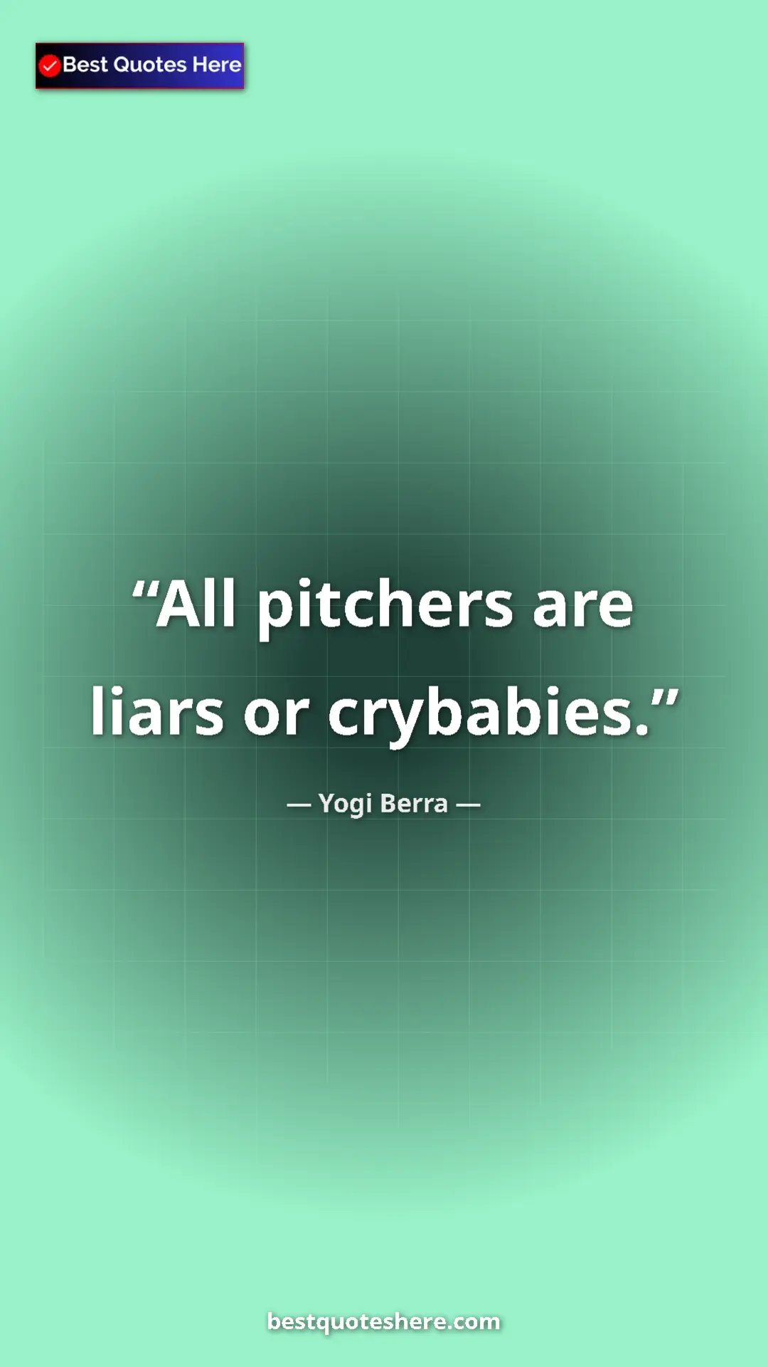 Pinterest quote poster by Yogi Berra: "All pitchers are liars or crybabies."