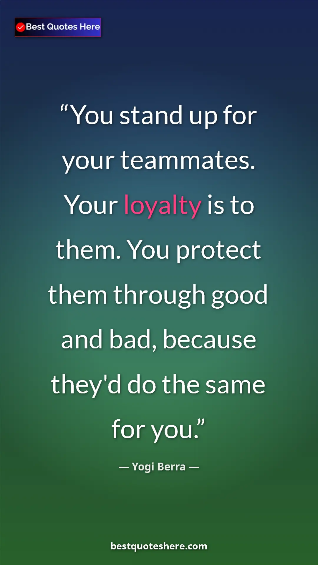 Pinterest quote poster by Yogi Berra: "You stand up for your teammates. Your loyalty is to them...."
