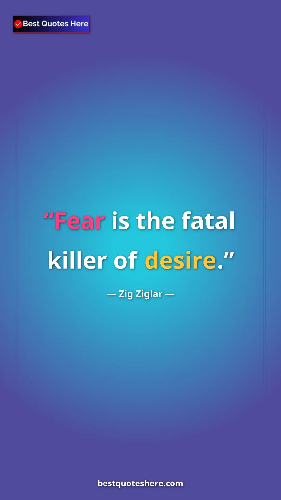 Pinterest quote poster by Zig Ziglar: "Fear is the fatal killer of desire."