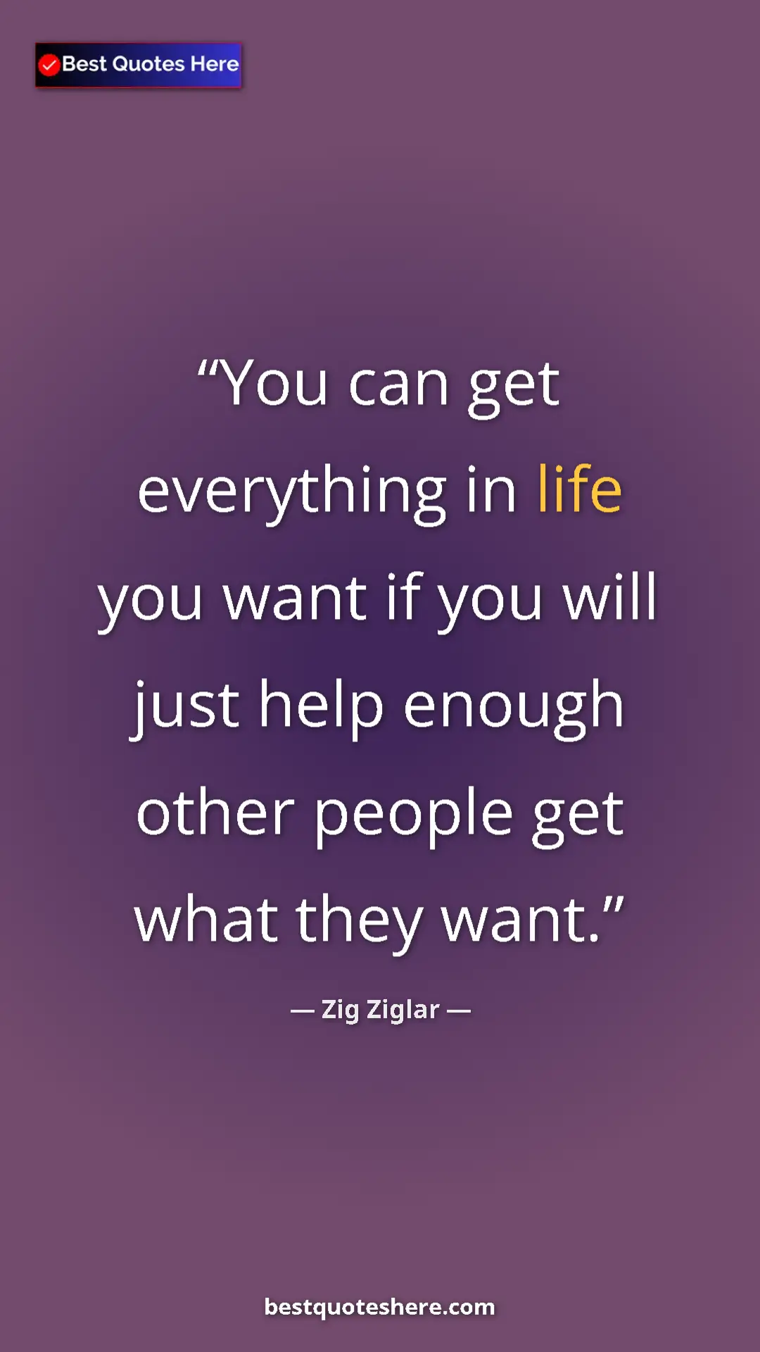 Pinterest quote poster by Zig Ziglar: "You can get everything in life you want if you will just..."