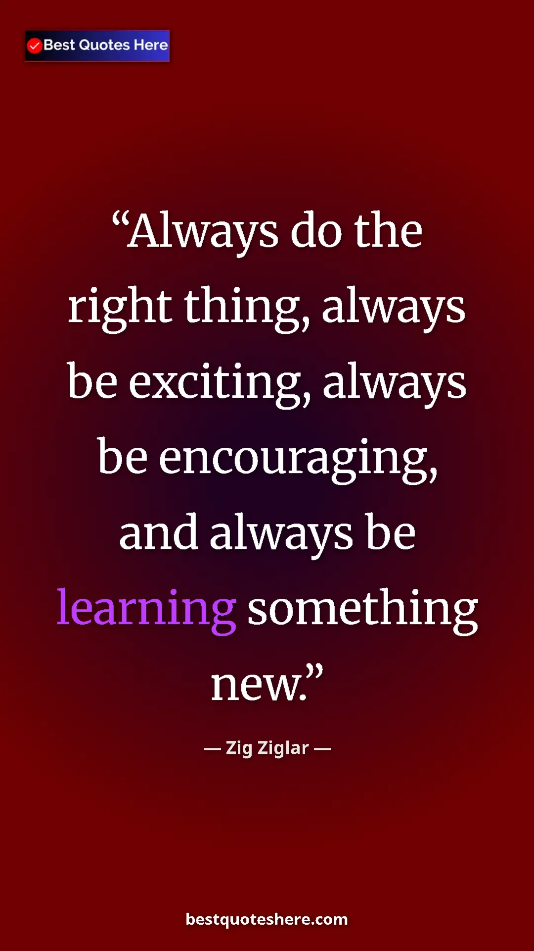 Pinterest quote poster by Zig Ziglar: "Always do the right thing, always be exciting, always be..."