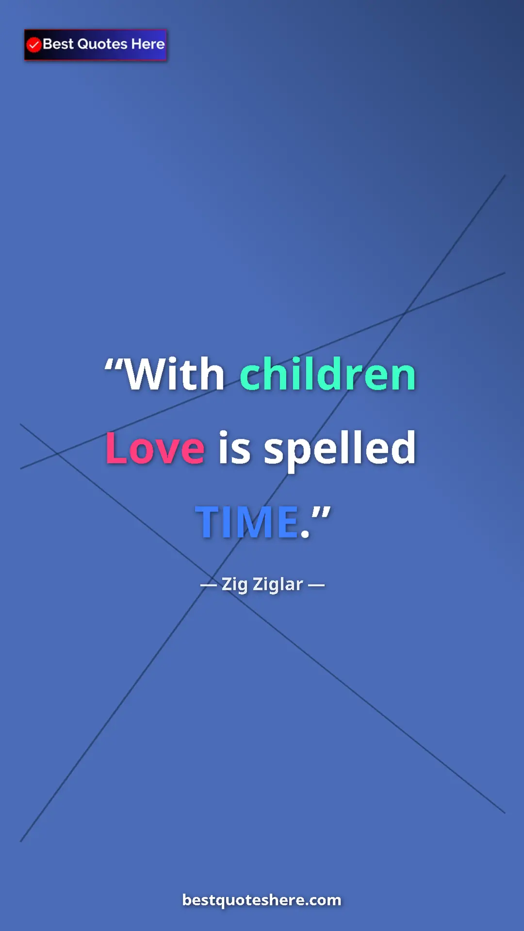 Pinterest quote poster by Zig Ziglar: "With children Love is spelled TIME."