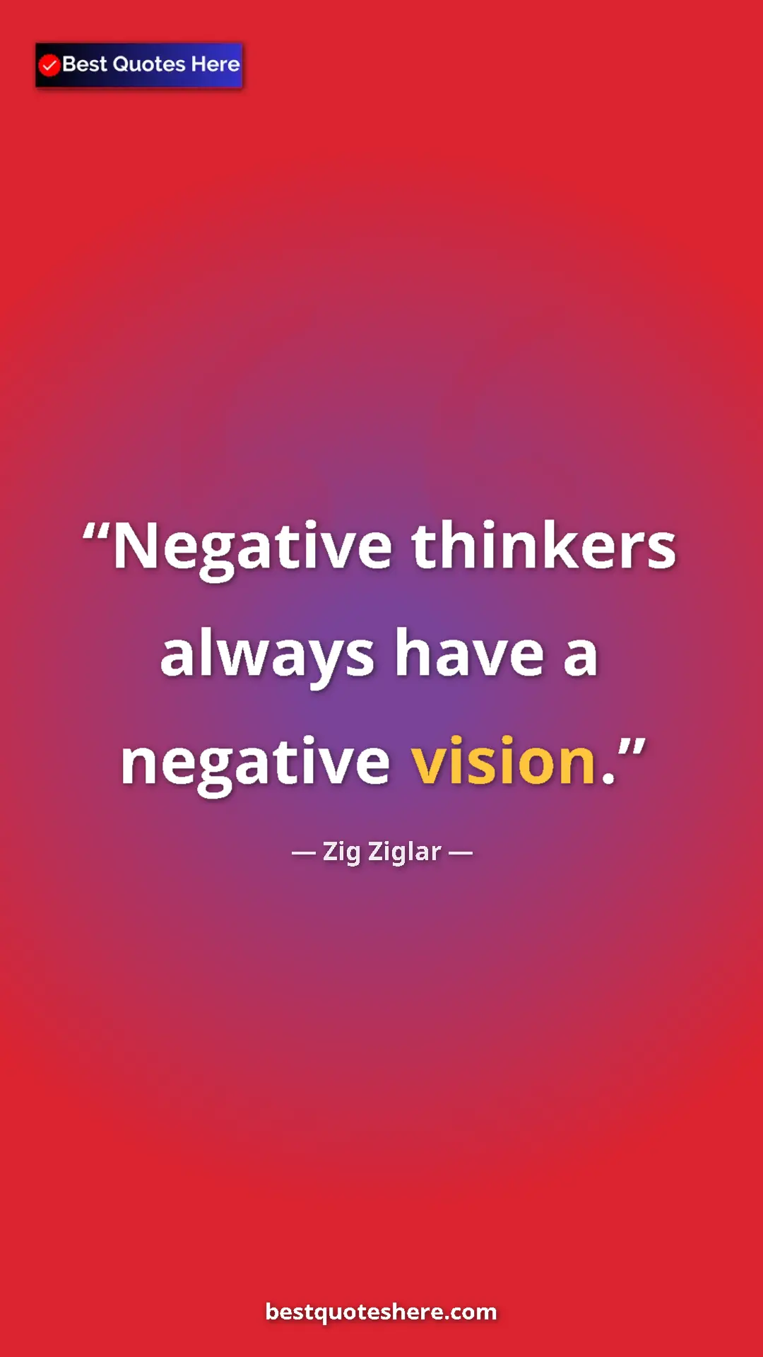 Pinterest quote poster by Zig Ziglar: "Negative thinkers always have a negative vision."