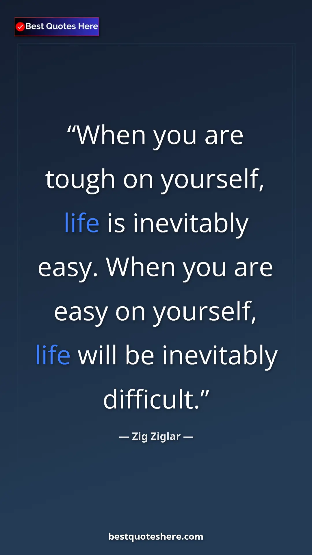 Pinterest quote poster by Zig Ziglar: "When you are tough on yourself, life is inevitably easy...."